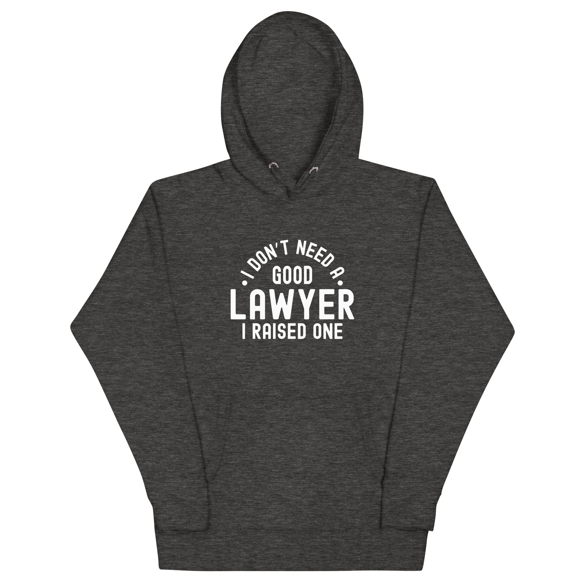 Unisex Hoodie | I don’t need a good lawyer, I raised one