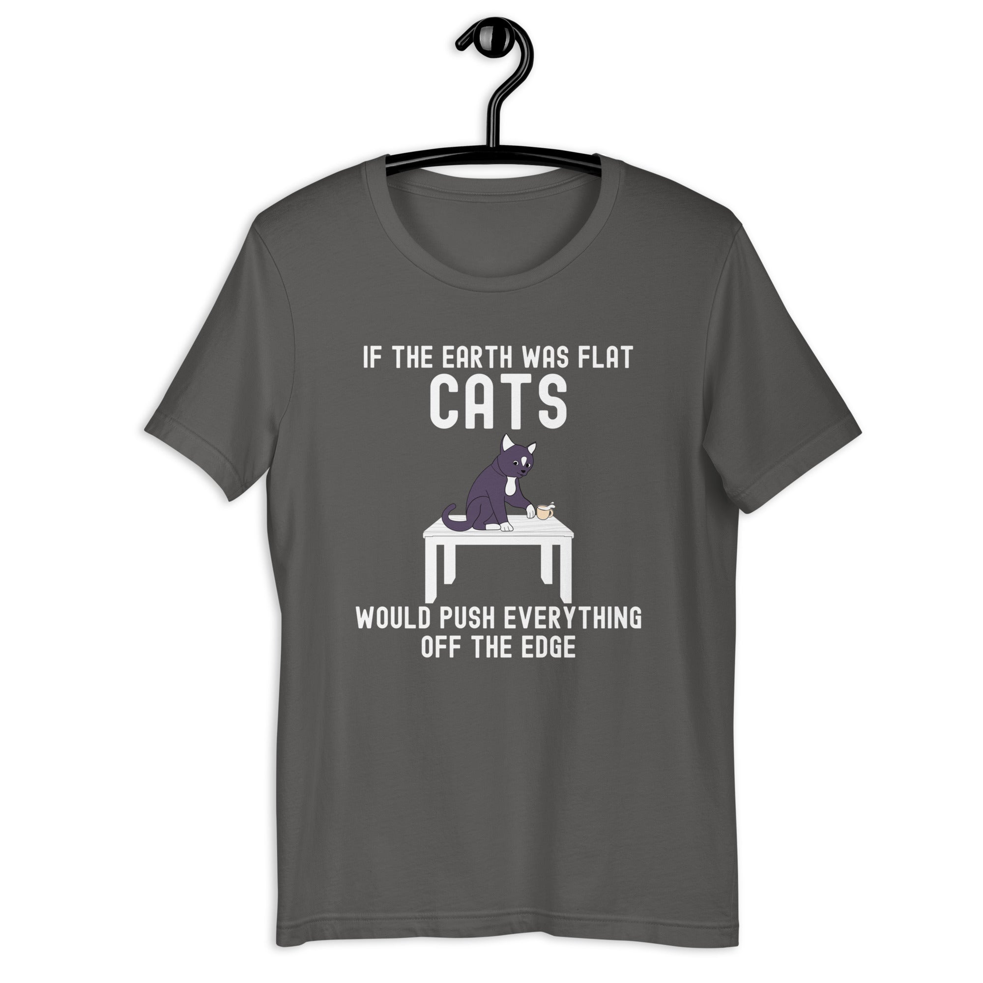 Unisex t-shirt | If the earth was flat, cats would push everything off the edge