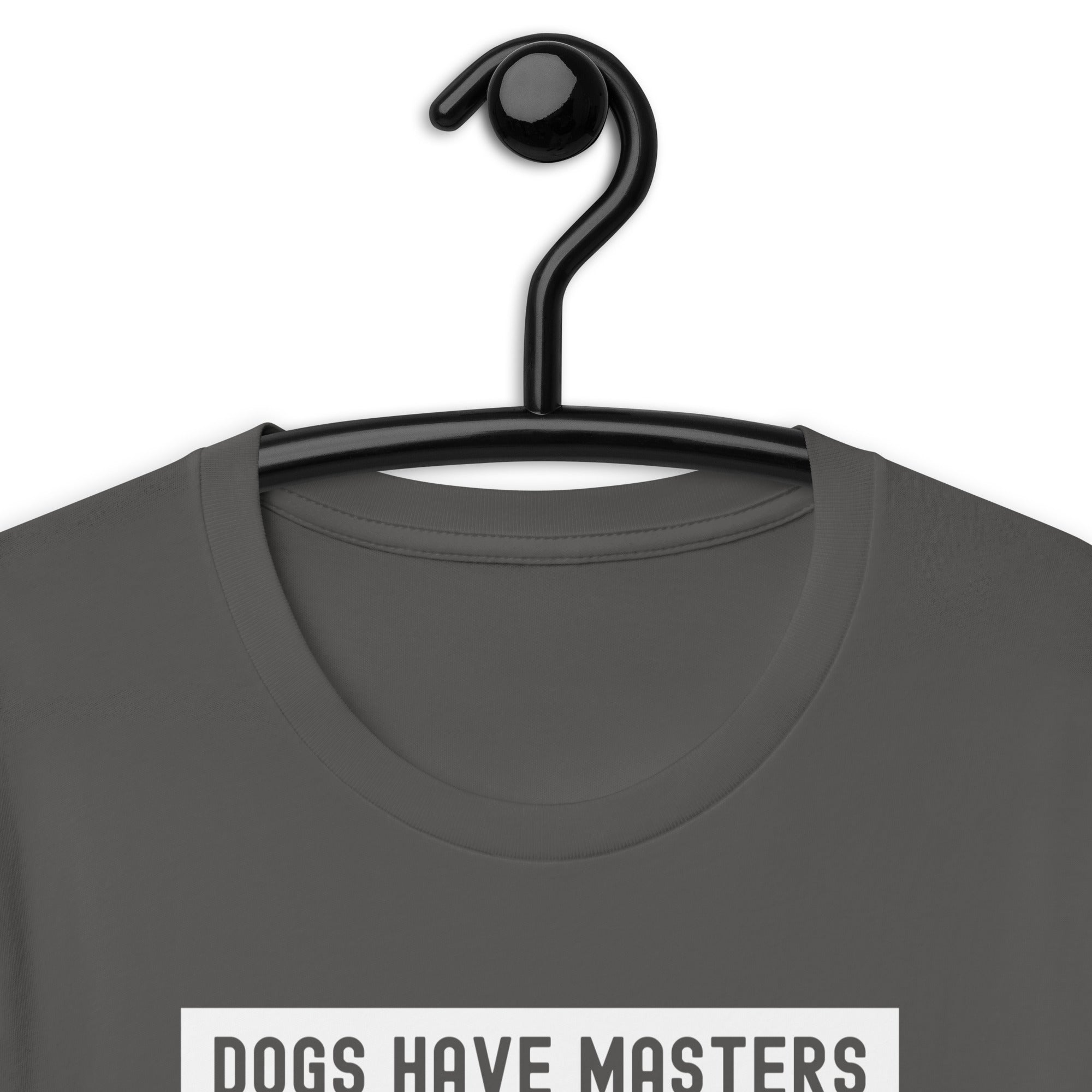Unisex t-shirt | Dog have master cats have staff