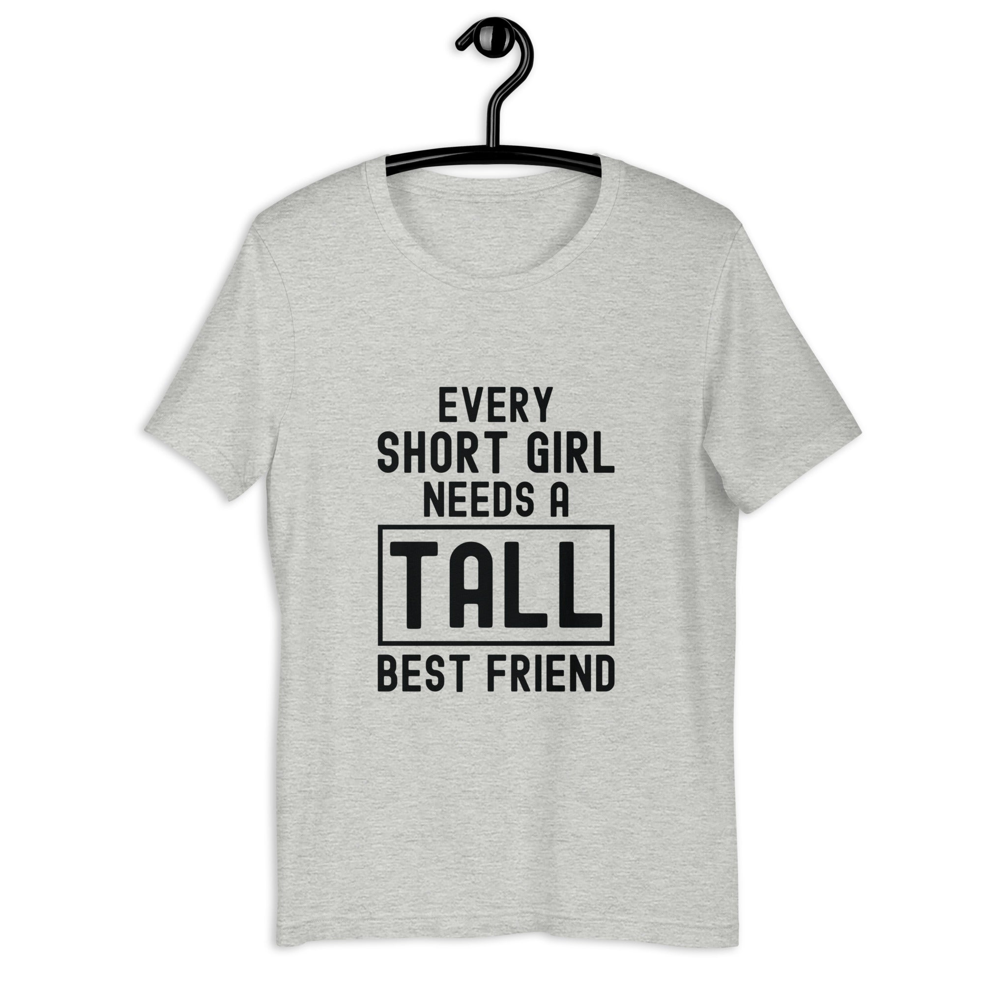 Unisex t-shirt | every short girl need a tall best friend