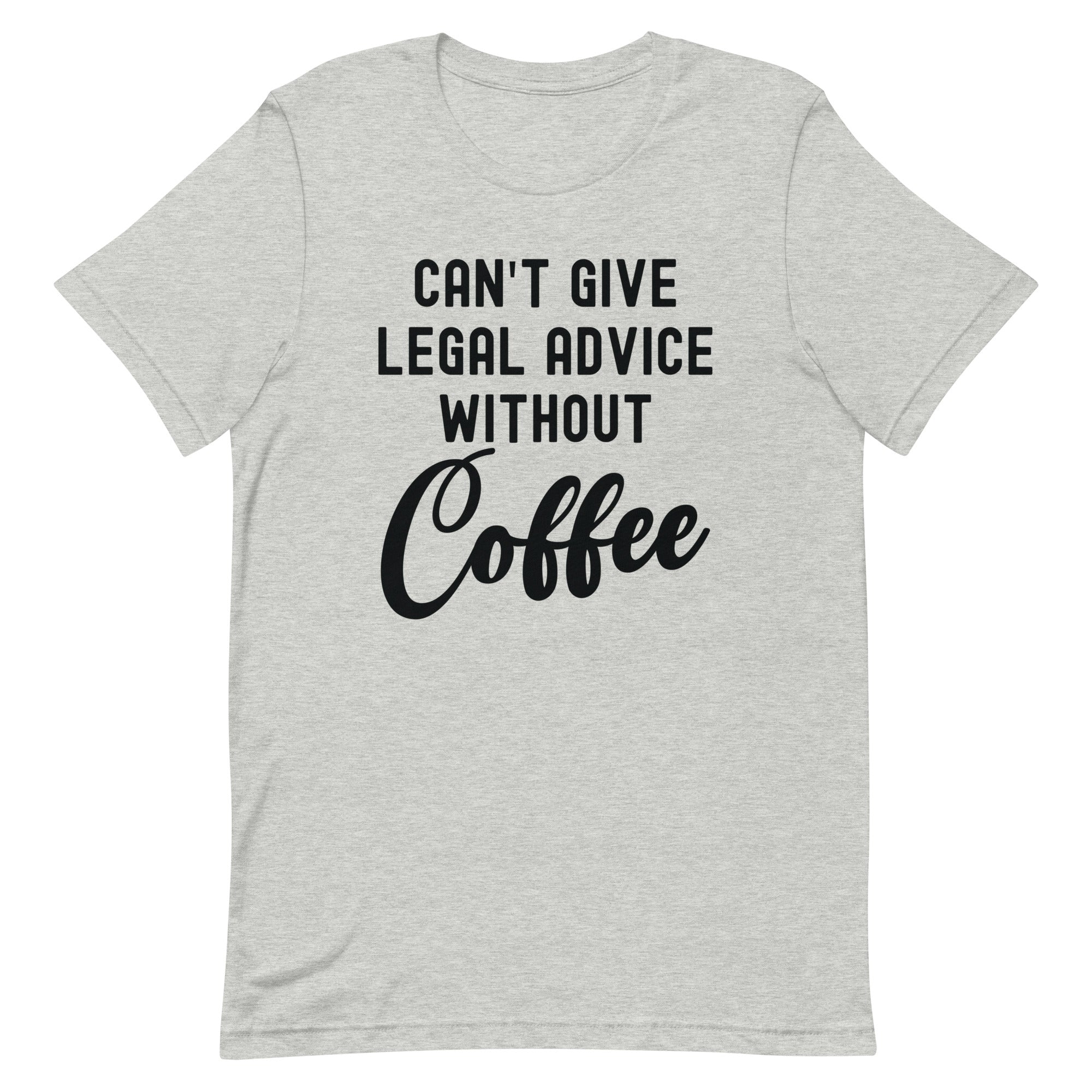 Unisex t-shirt | Can’t give legal advice without coffee