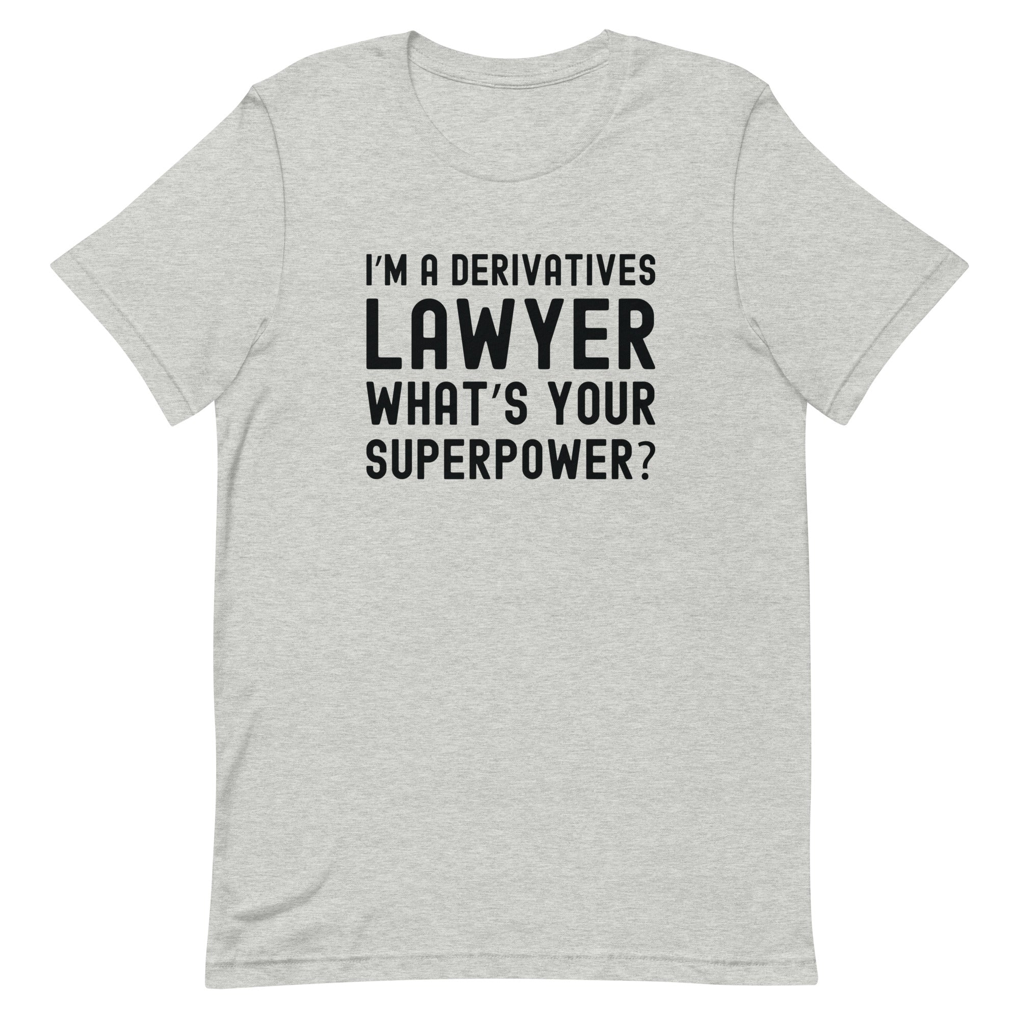 Unisex t-shirt | I’m a derivatives lawyer, what’s your superpower?