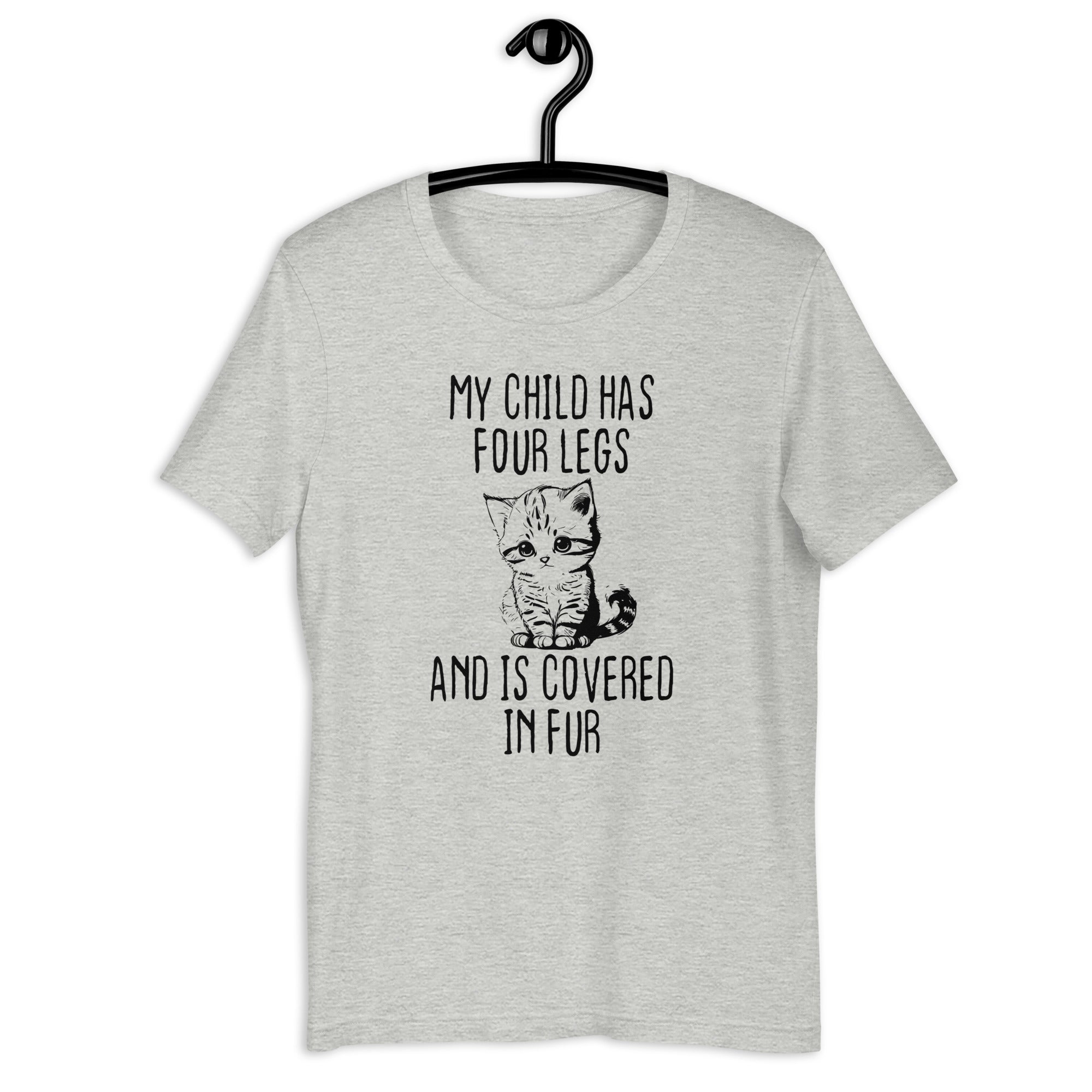 Unisex t-shirt | My child has four legs and is covered in fur
