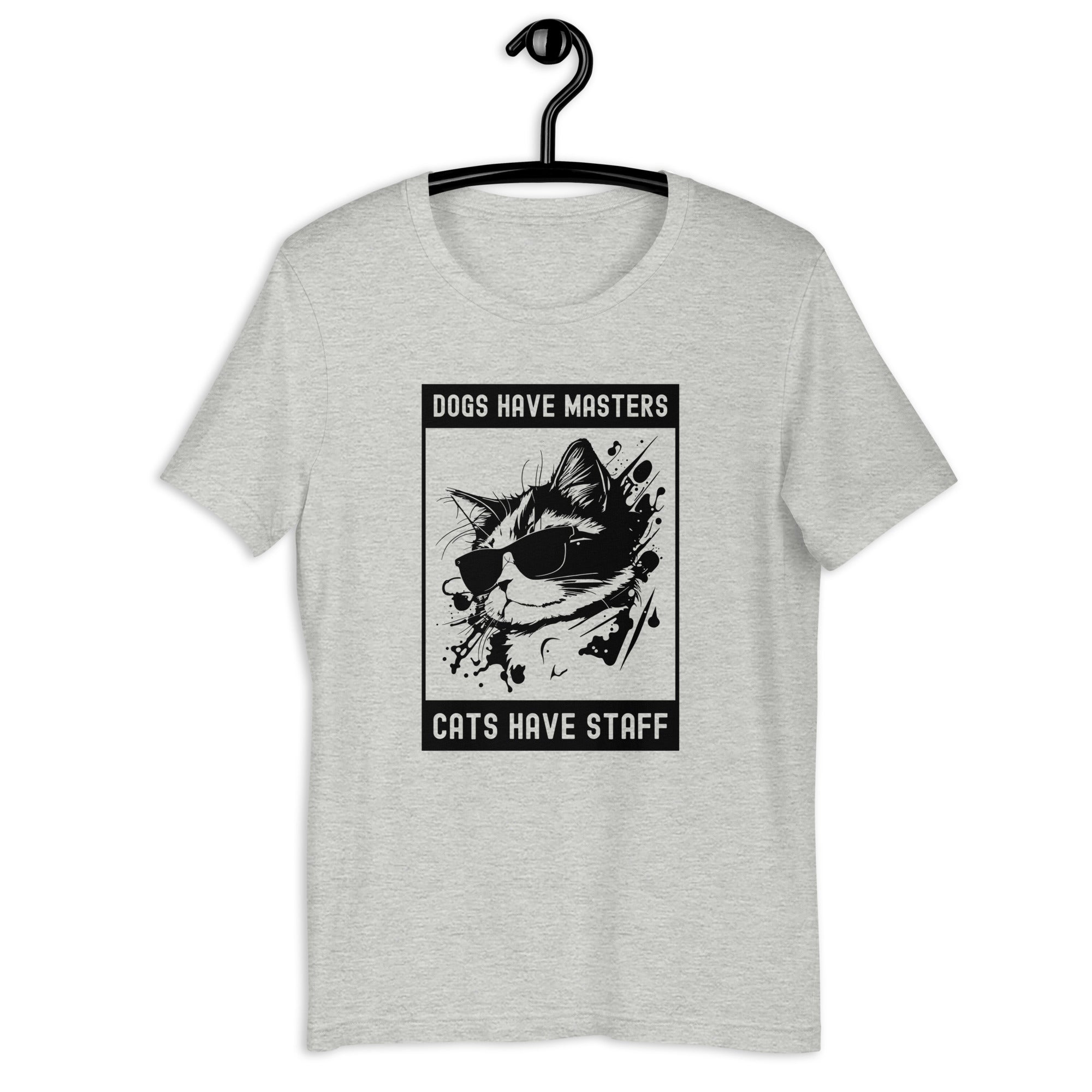 Unisex t-shirt | Dog have master cats have staff