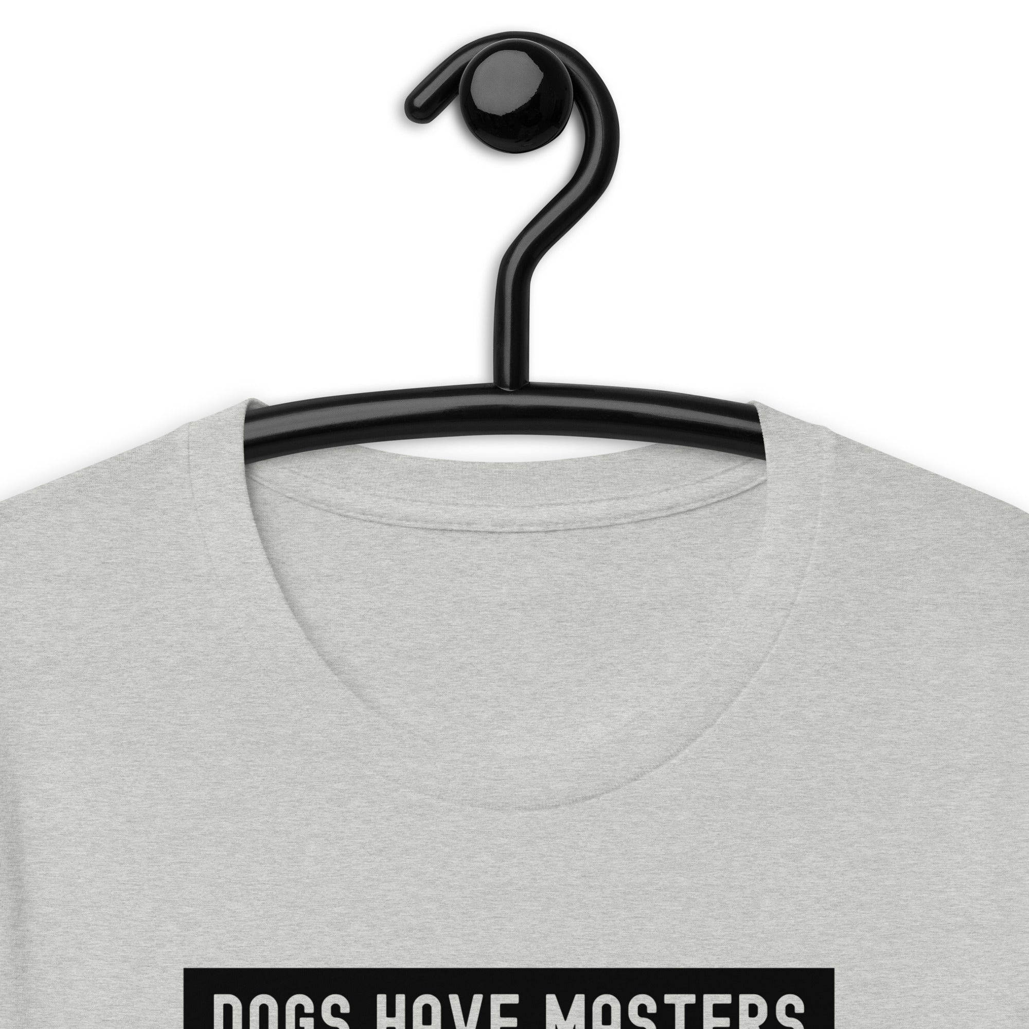 Unisex t-shirt | Dog have master cats have staff
