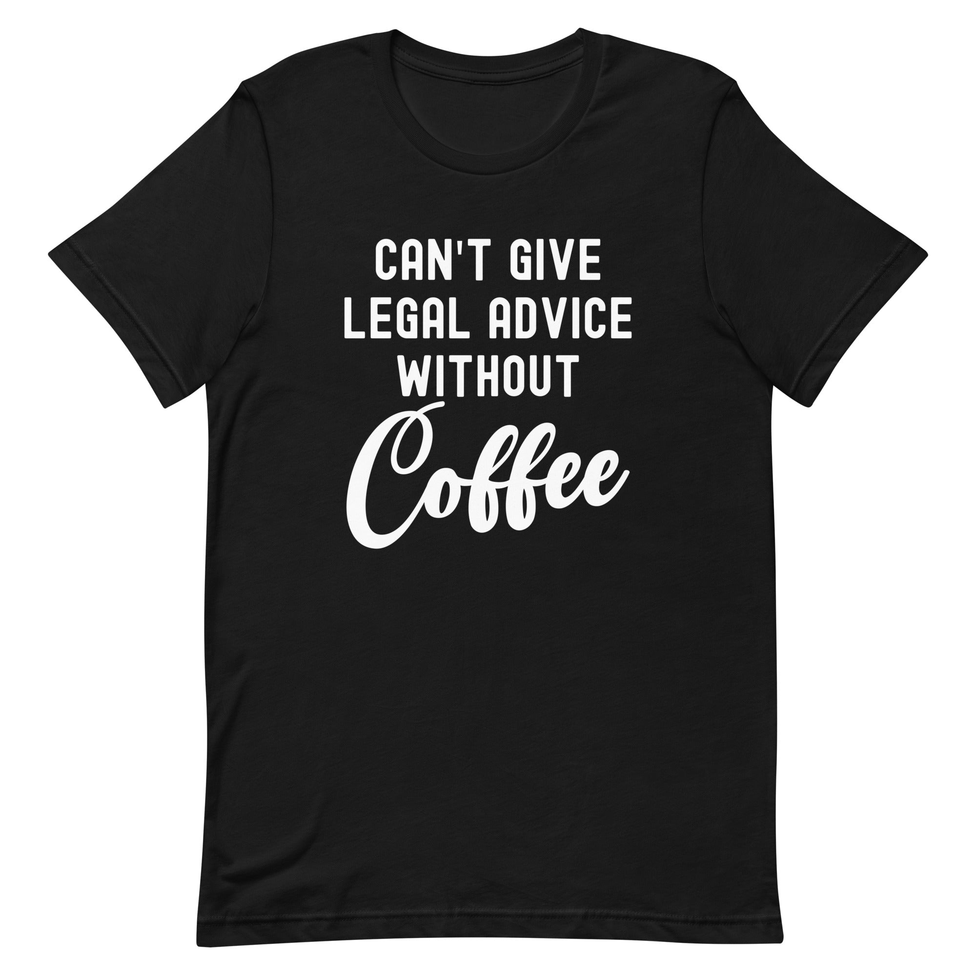 Unisex t-shirt | Can’t give legal advice without coffee