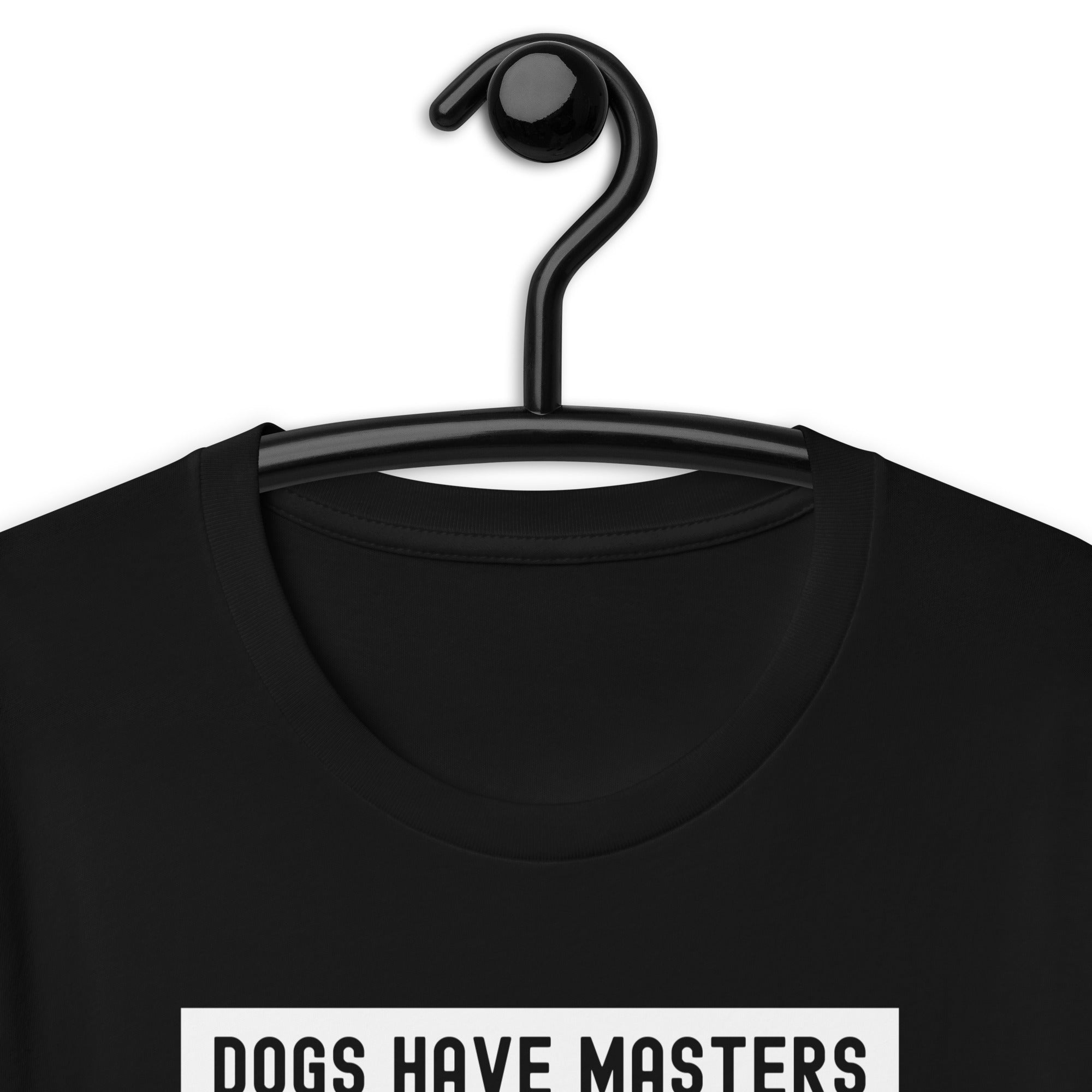 Unisex t-shirt | Dog have master cats have staff