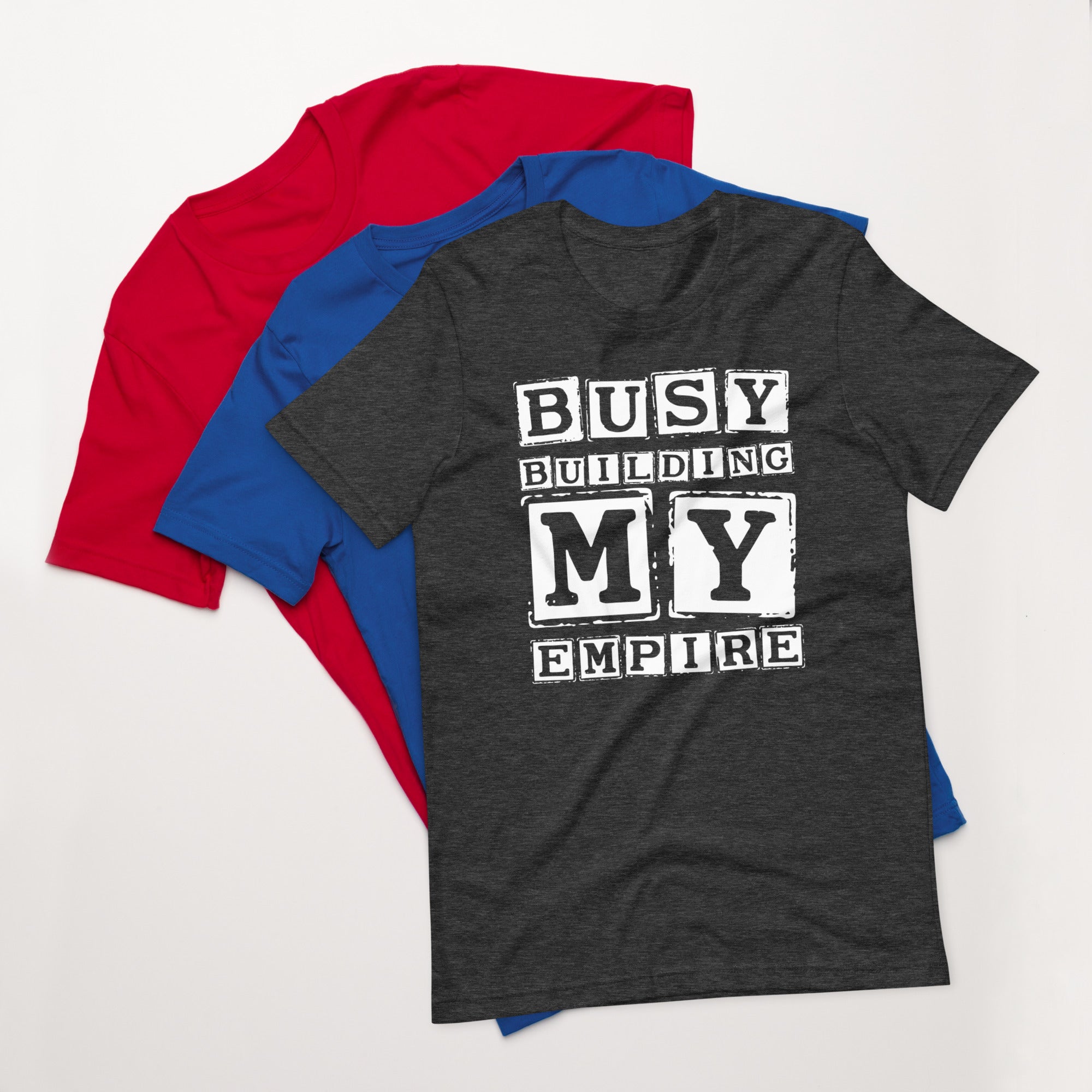 Unisex t-shirt | Busy Building My Empire