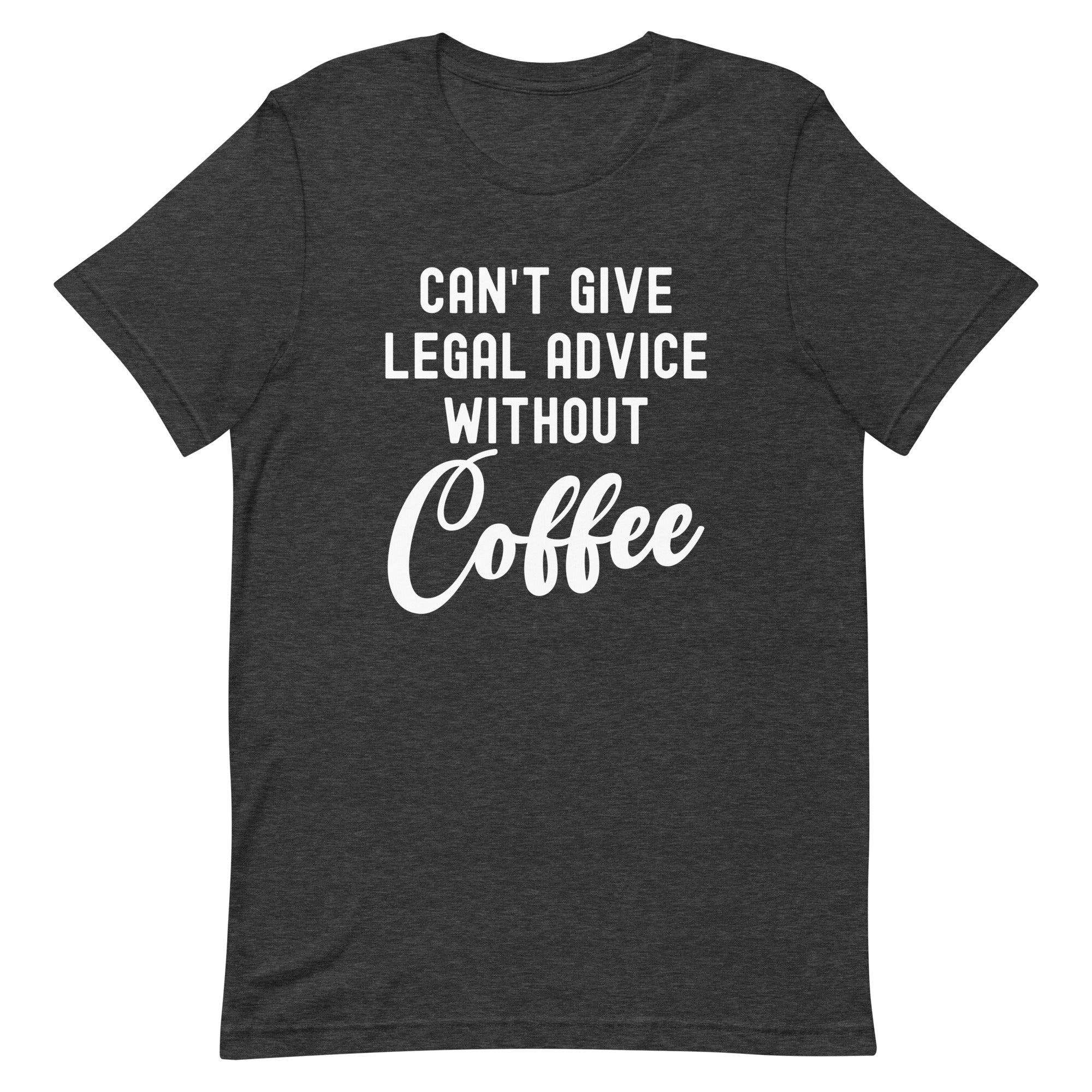 Unisex t-shirt | Can’t give legal advice without coffee