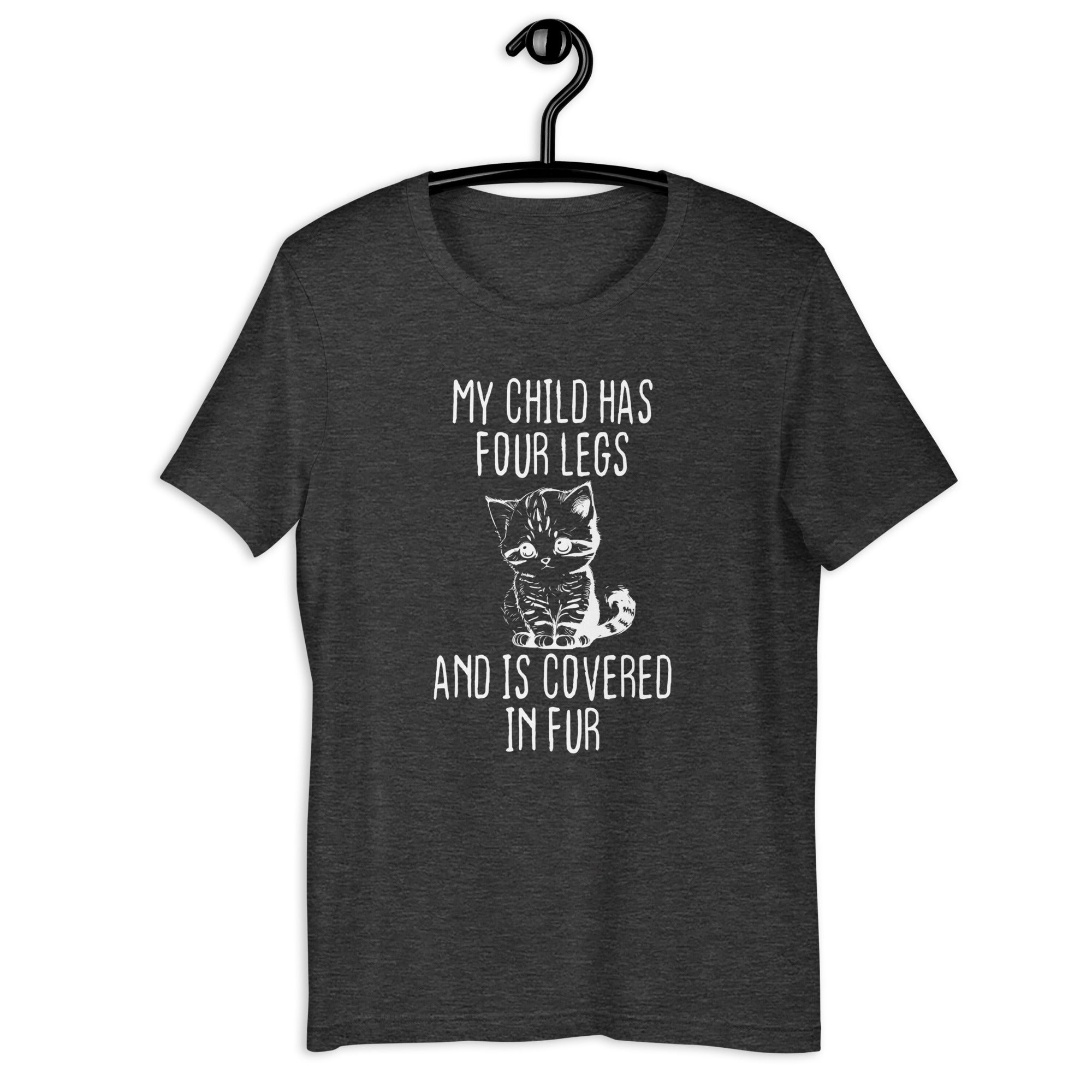 Unisex t-shirt | My child has four legs and is covered in fur