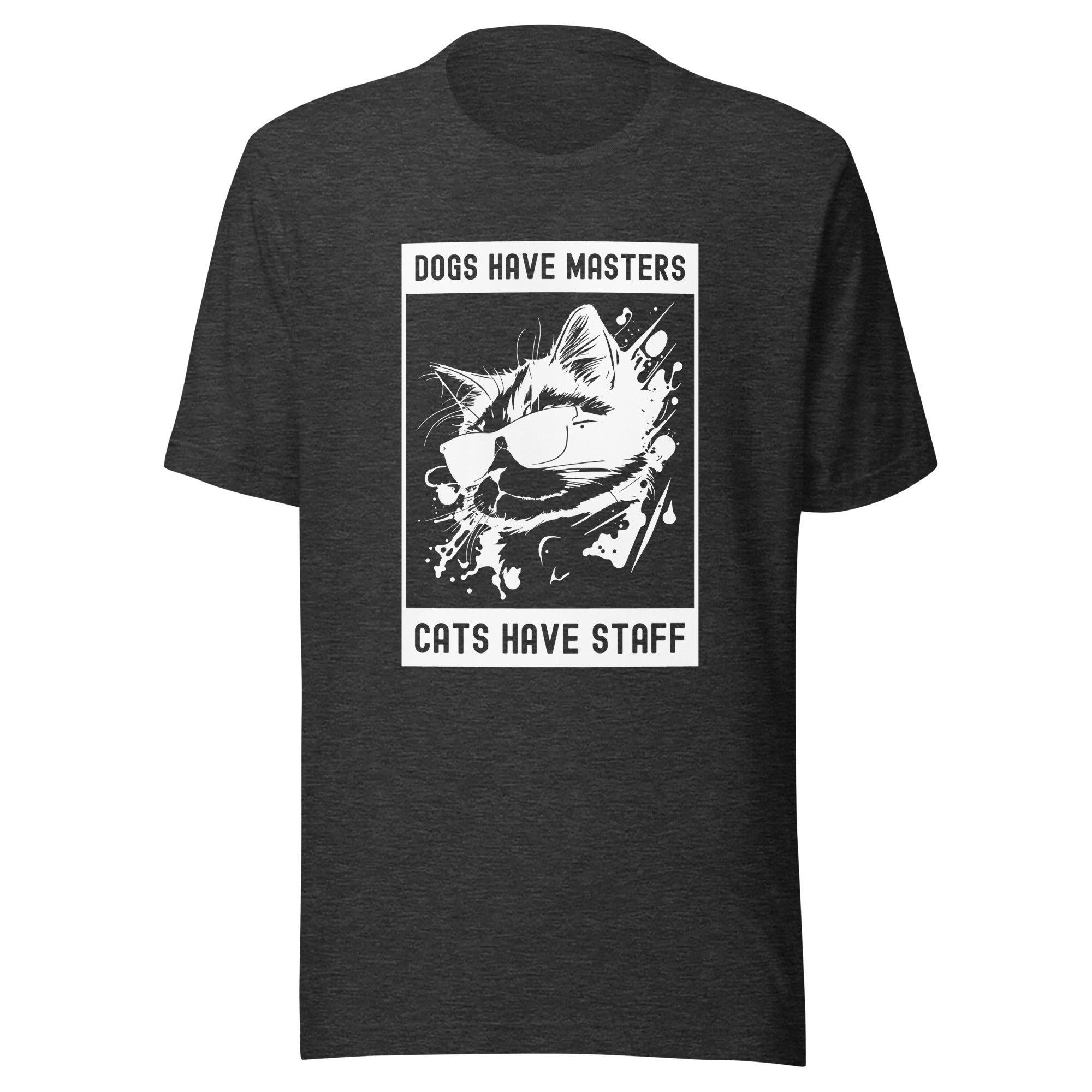 Unisex t-shirt | Dog have master cats have staff
