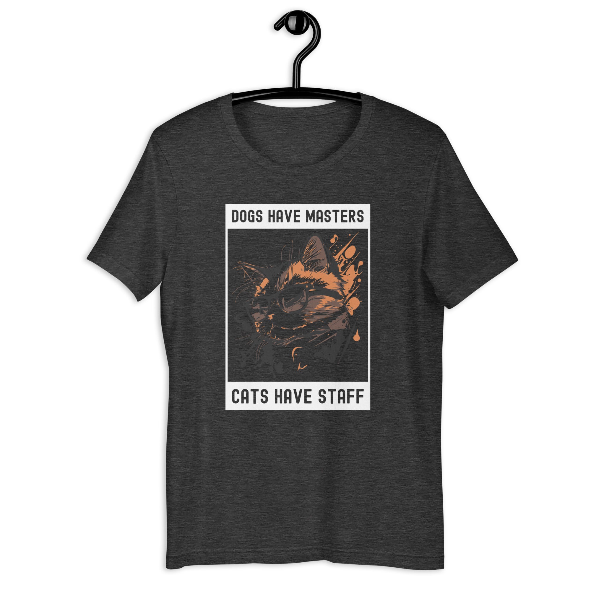 Unisex t-shirt | Dog have master cats have staff