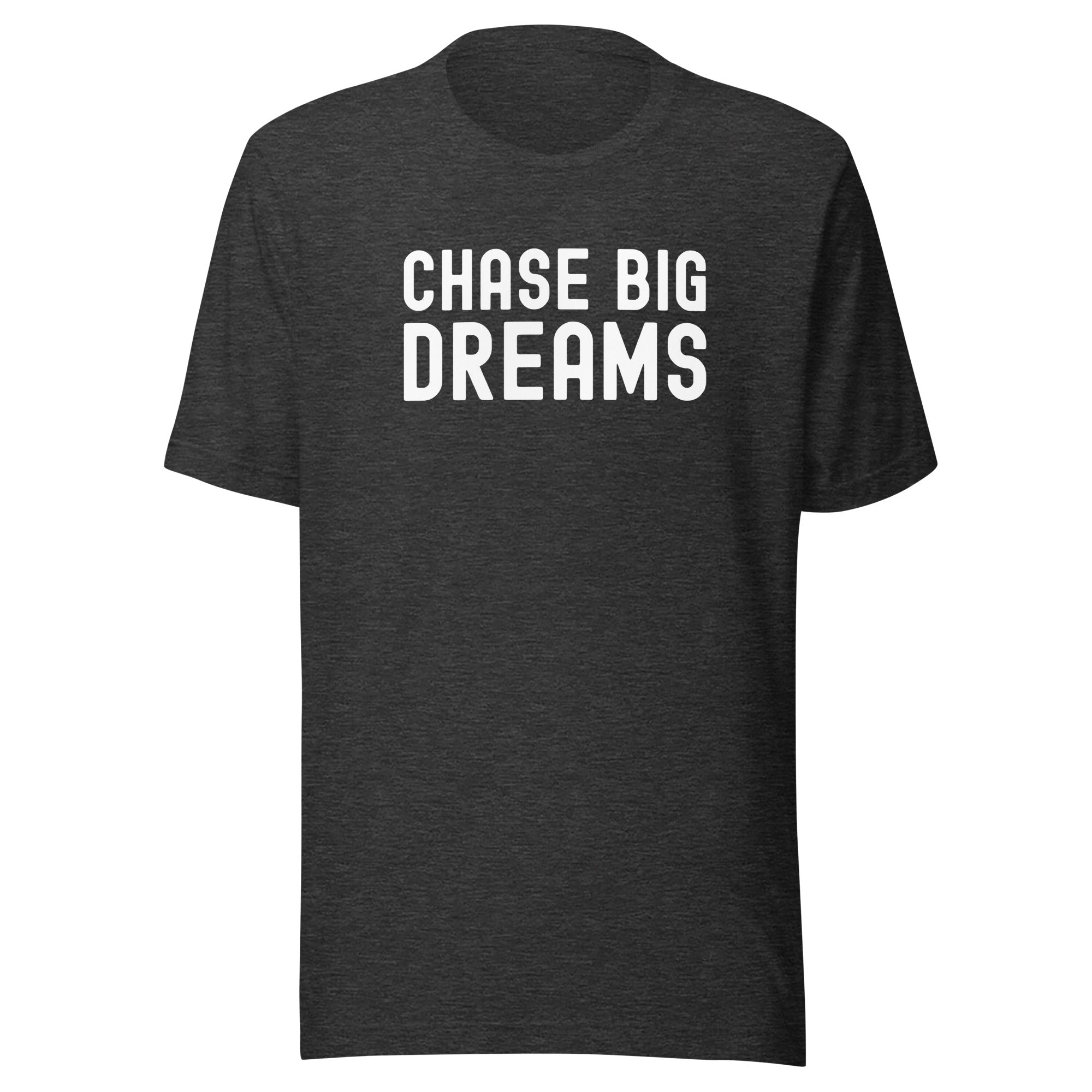 Unisex t-shirt | Chase Big Dreams