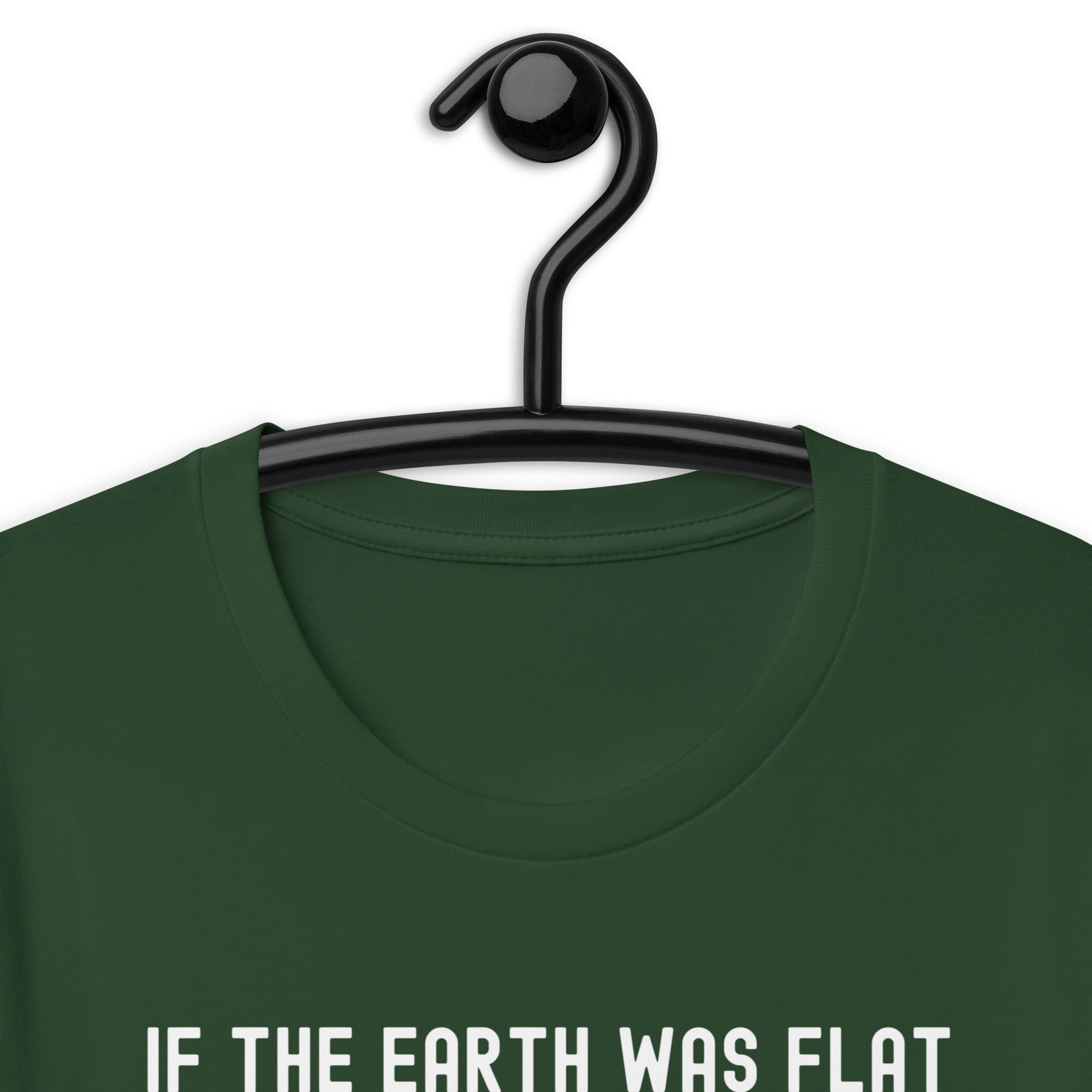 Unisex t-shirt | If the earth was flat, cats would push everything off the edge