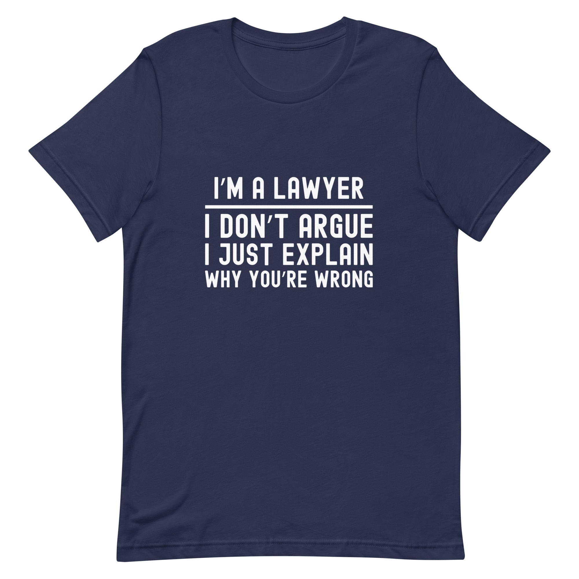 Unisex t-shirt | I’m a lawyer, I don’t argue, I just explain why you’re wrong