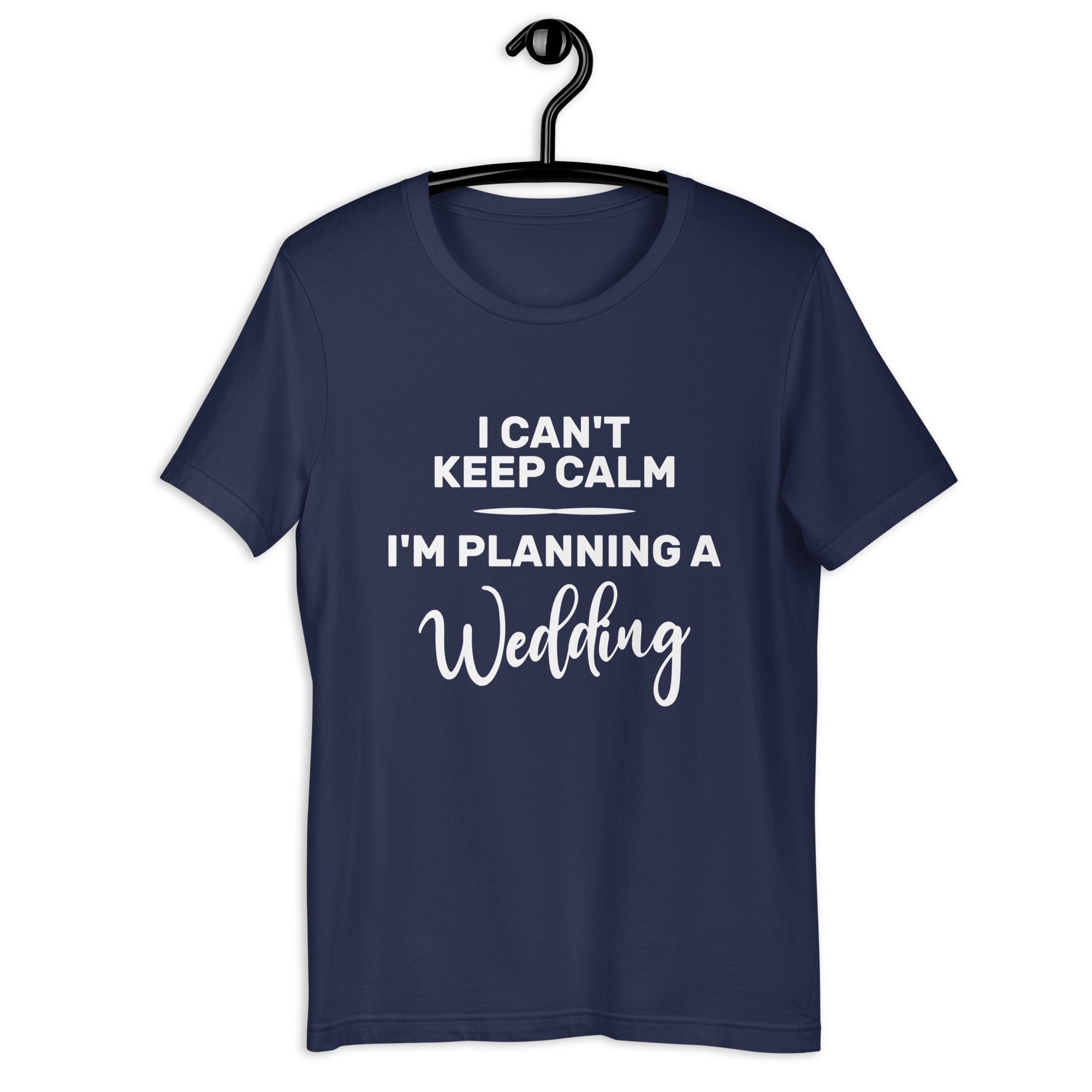 Unisex t-shirt | I can't keep calm I'm planning a wedding