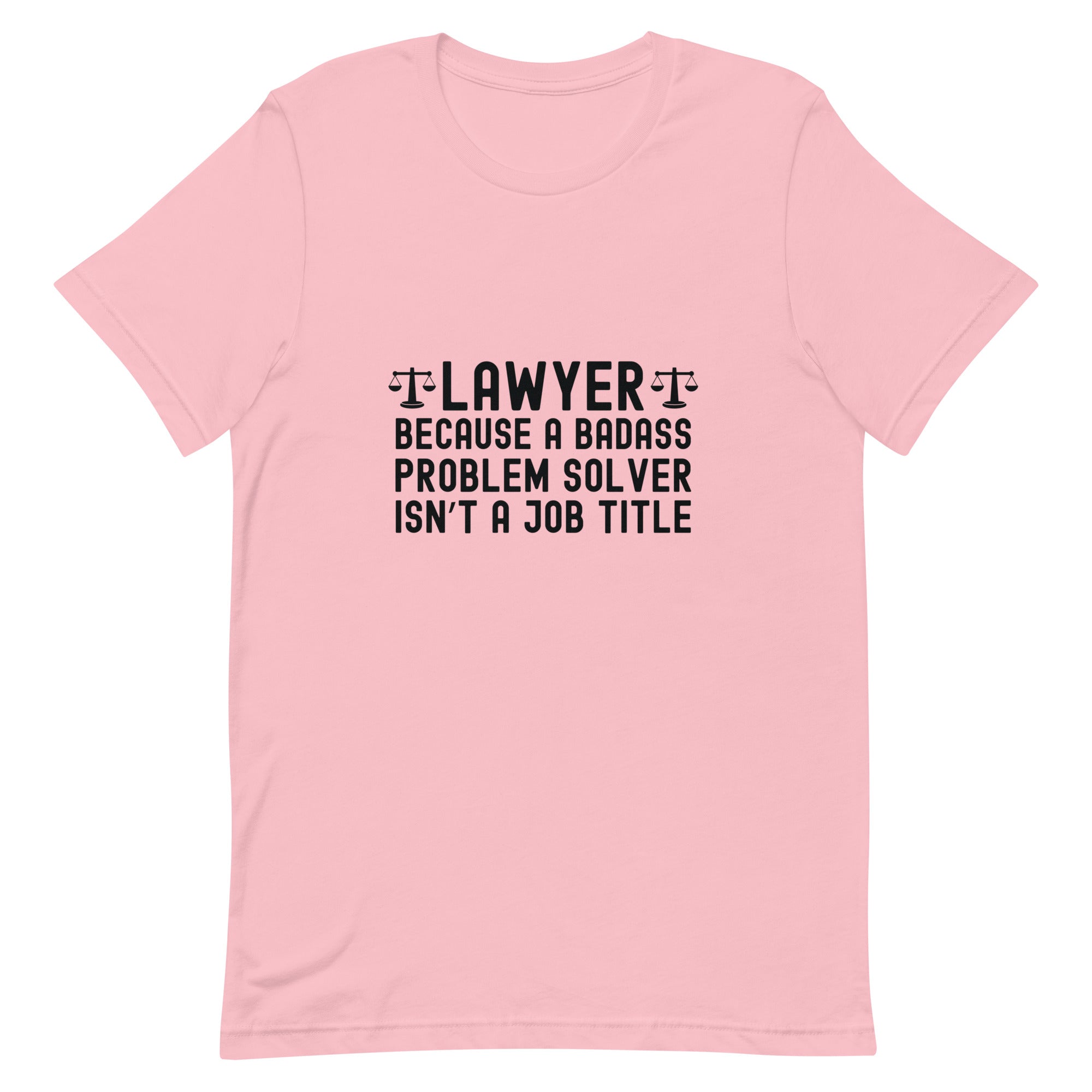 Unisex t-shirt | Lawyer because a badass problem solver isn’t a job title