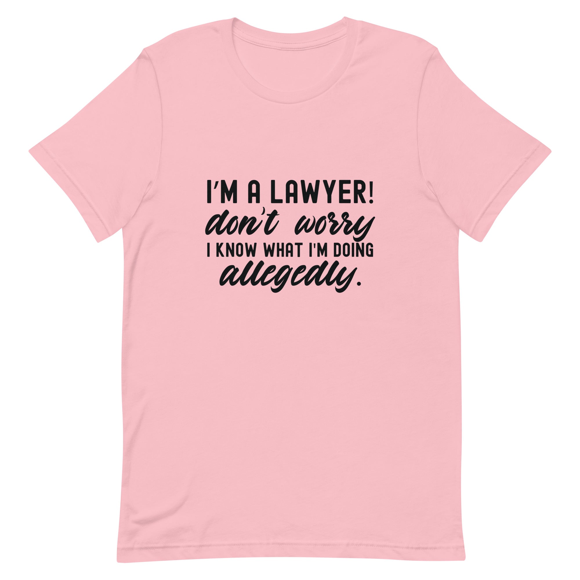Unisex t-shirt |  I’m a lawyer don’t worry I know what I'm doing (allegedly)
