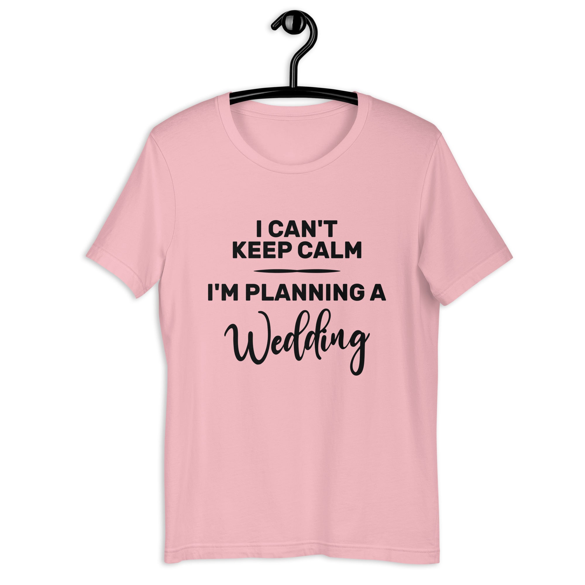 Unisex t-shirt | I can't keep calm I'm planning a wedding