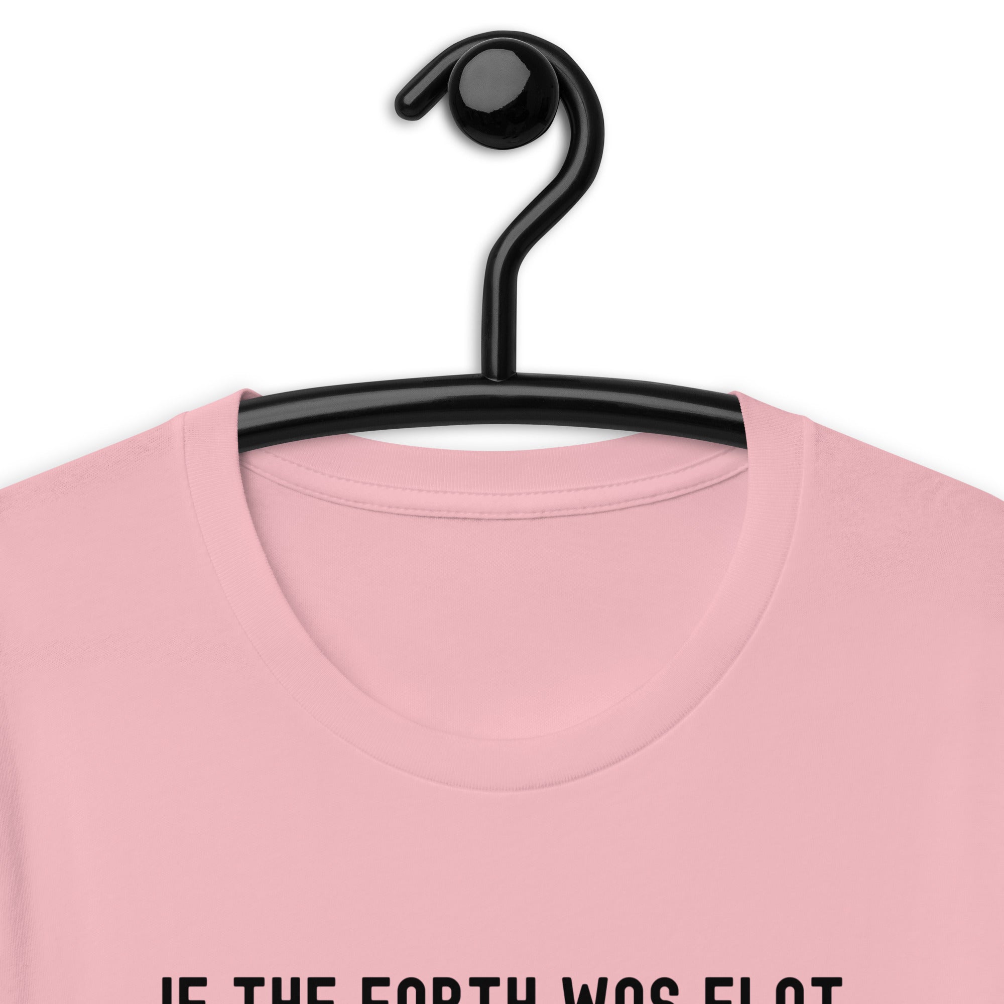 Unisex t-shirt | If the earth was flat, cats would push everything off the edge