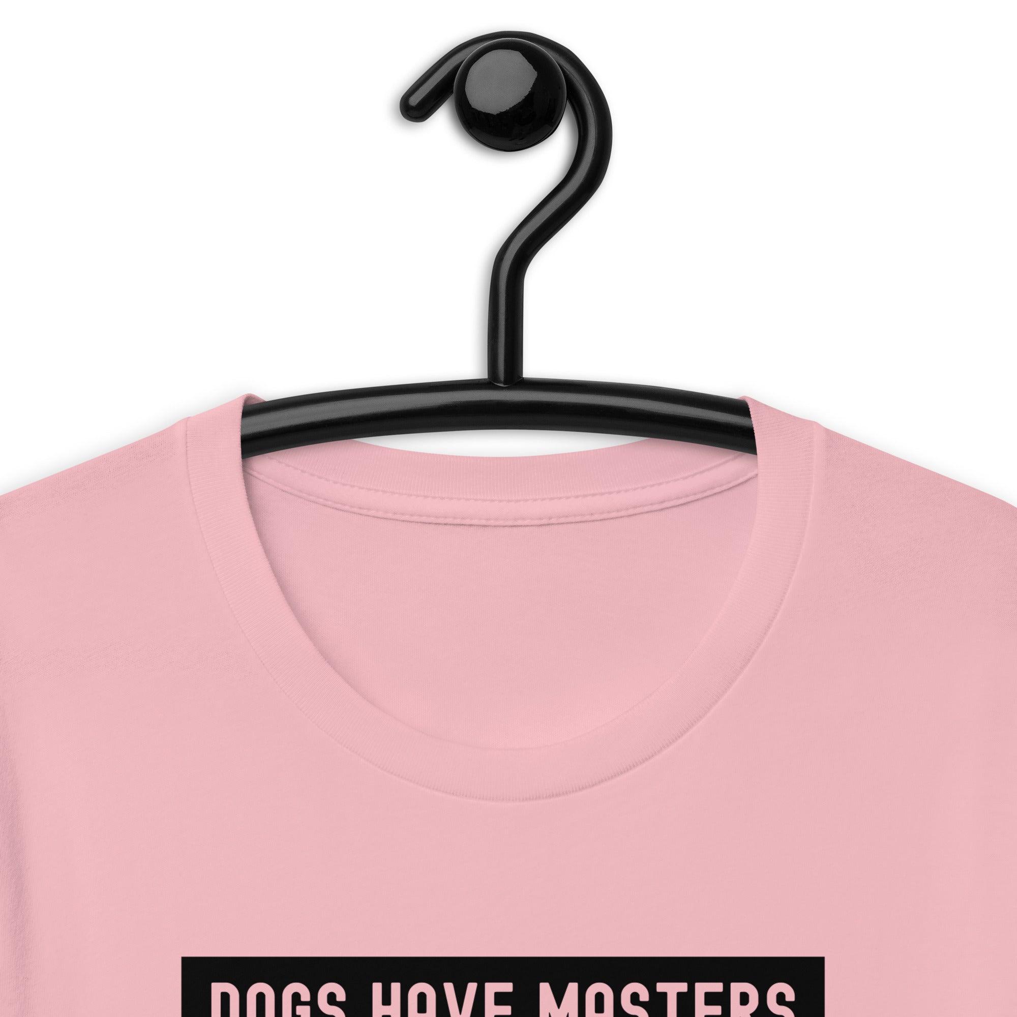 Unisex t-shirt | Dog have master cats have staff