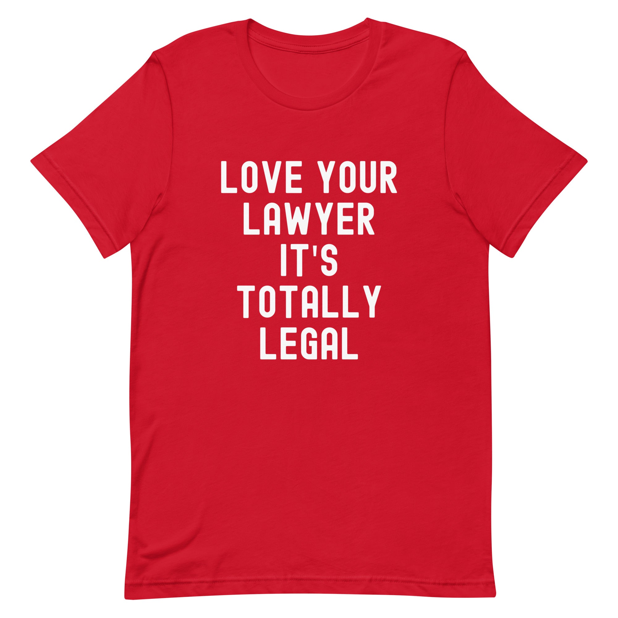Unisex t-shirt | Lover your lawyer, it is totally legal