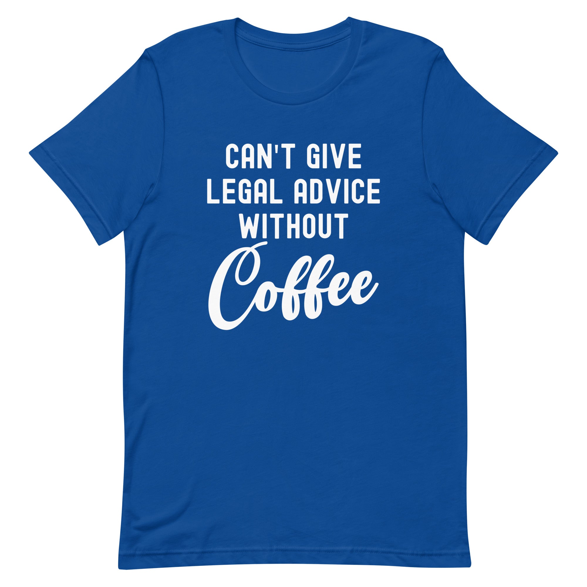 Unisex t-shirt | Can’t give legal advice without coffee