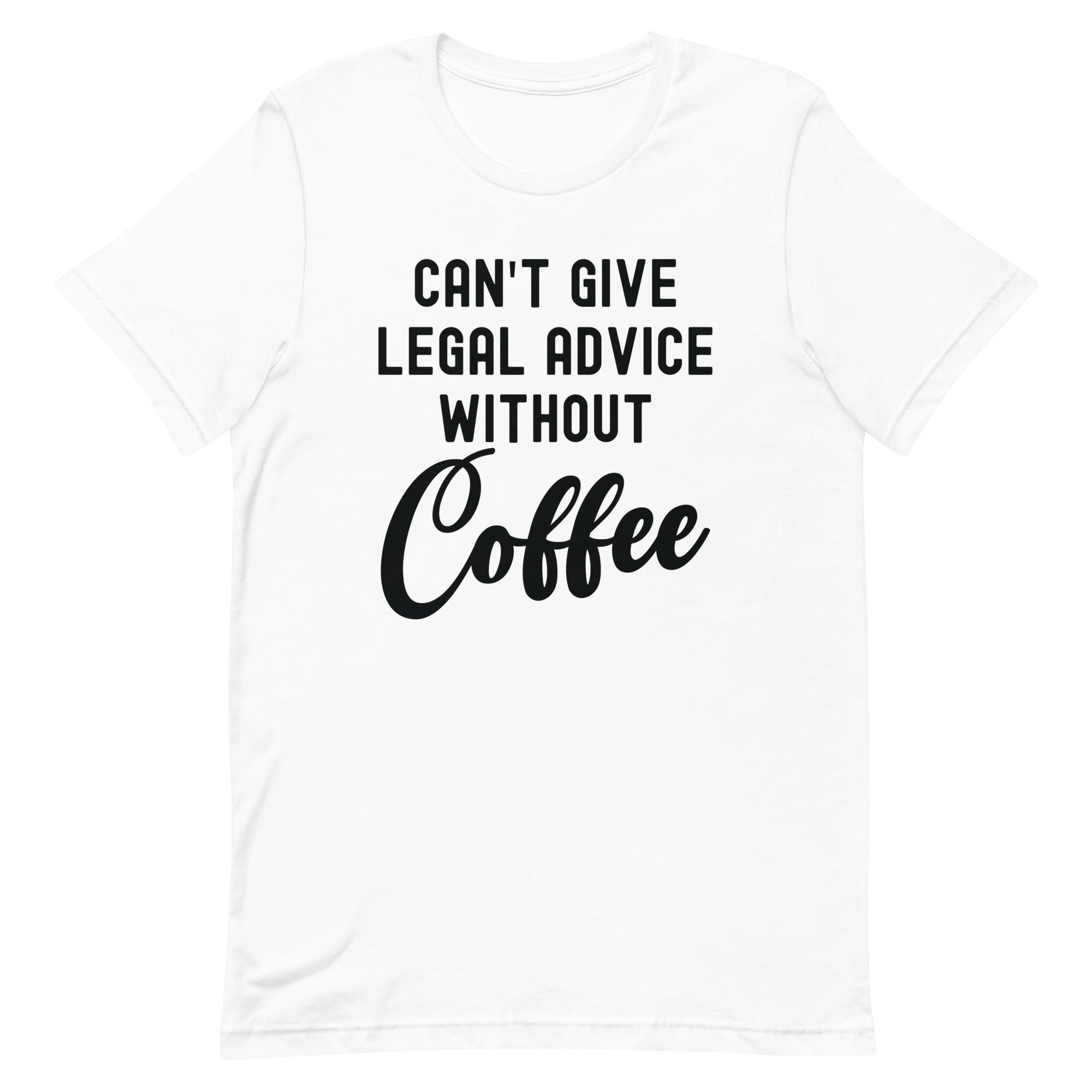 Unisex t-shirt | Can’t give legal advice without coffee