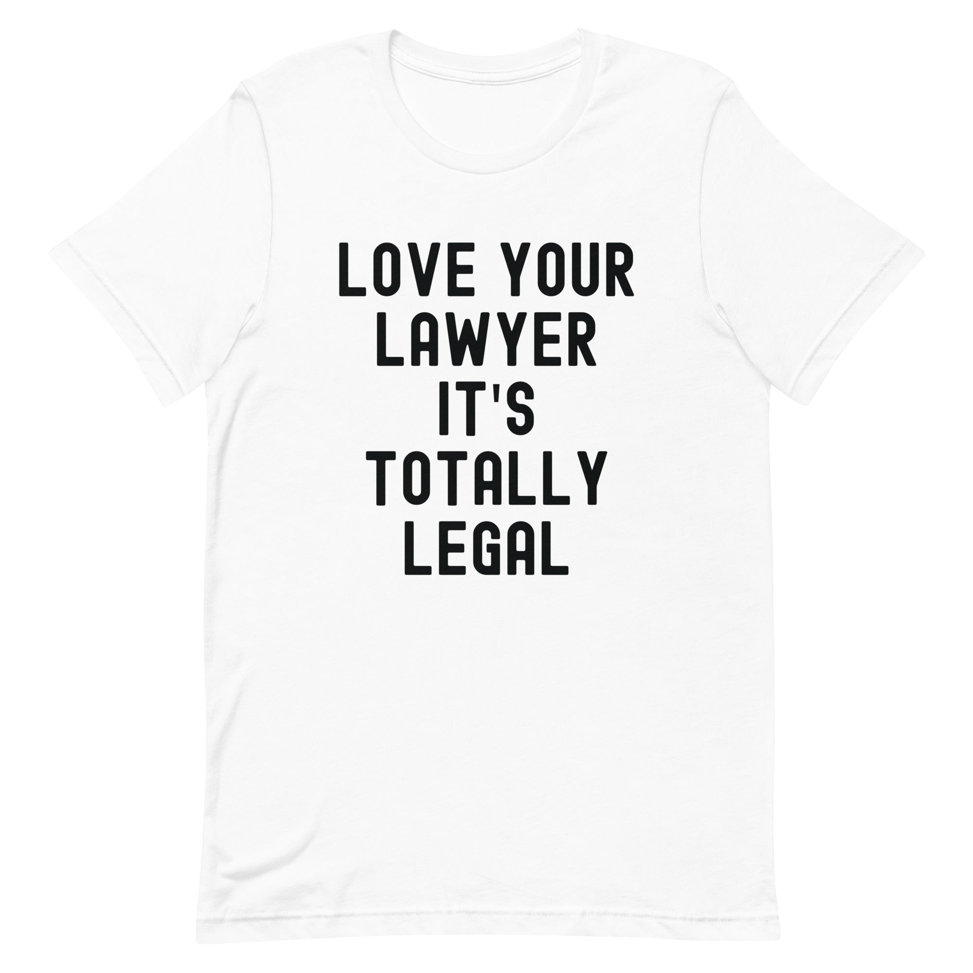 Unisex t-shirt | Lover your lawyer, it is totally legal