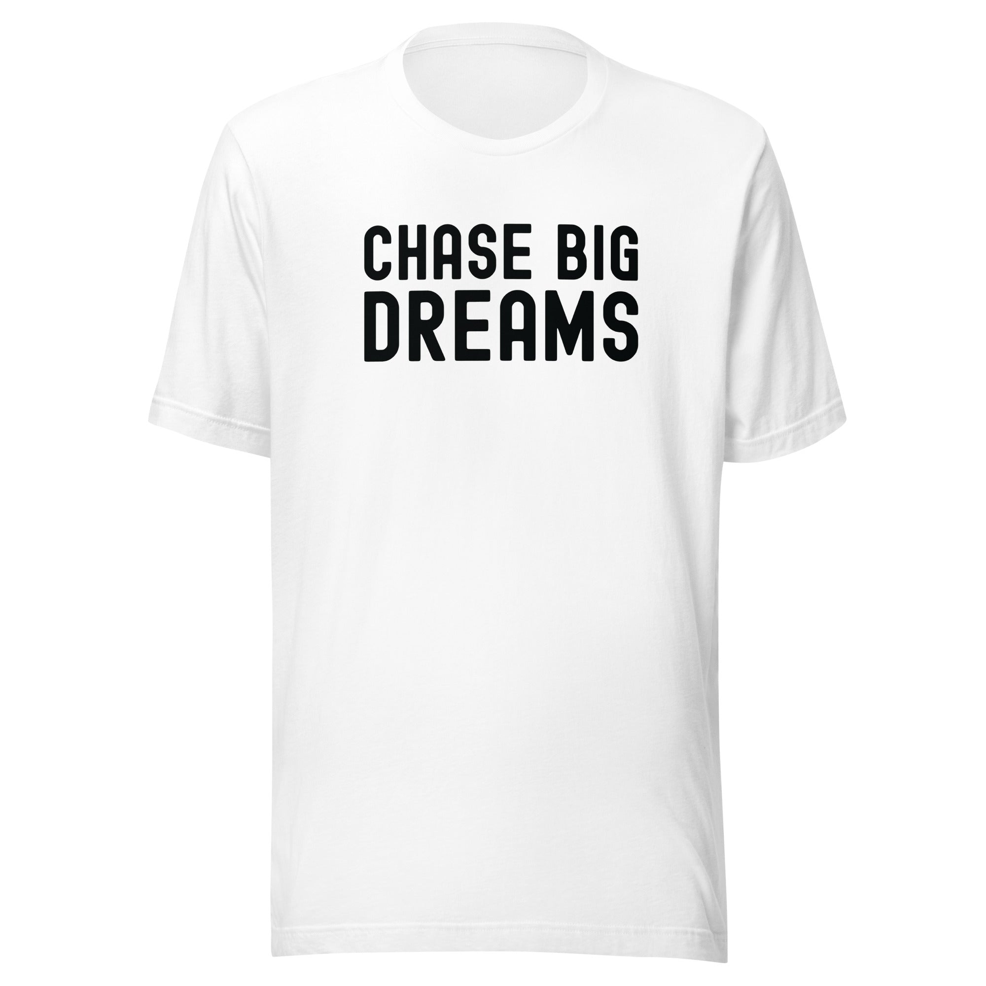 Unisex t-shirt | Chase Big Dreams