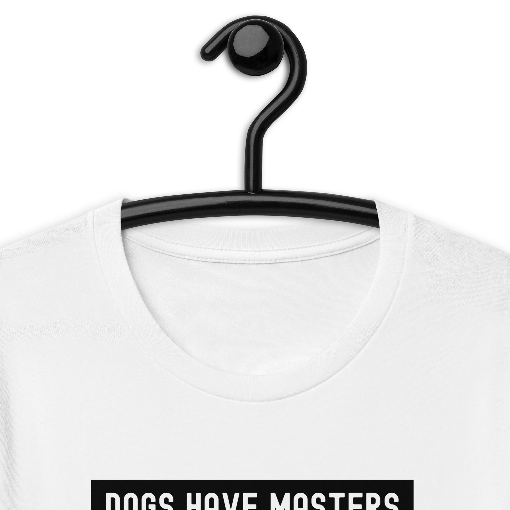 Unisex t-shirt | Dog have master cats have staff