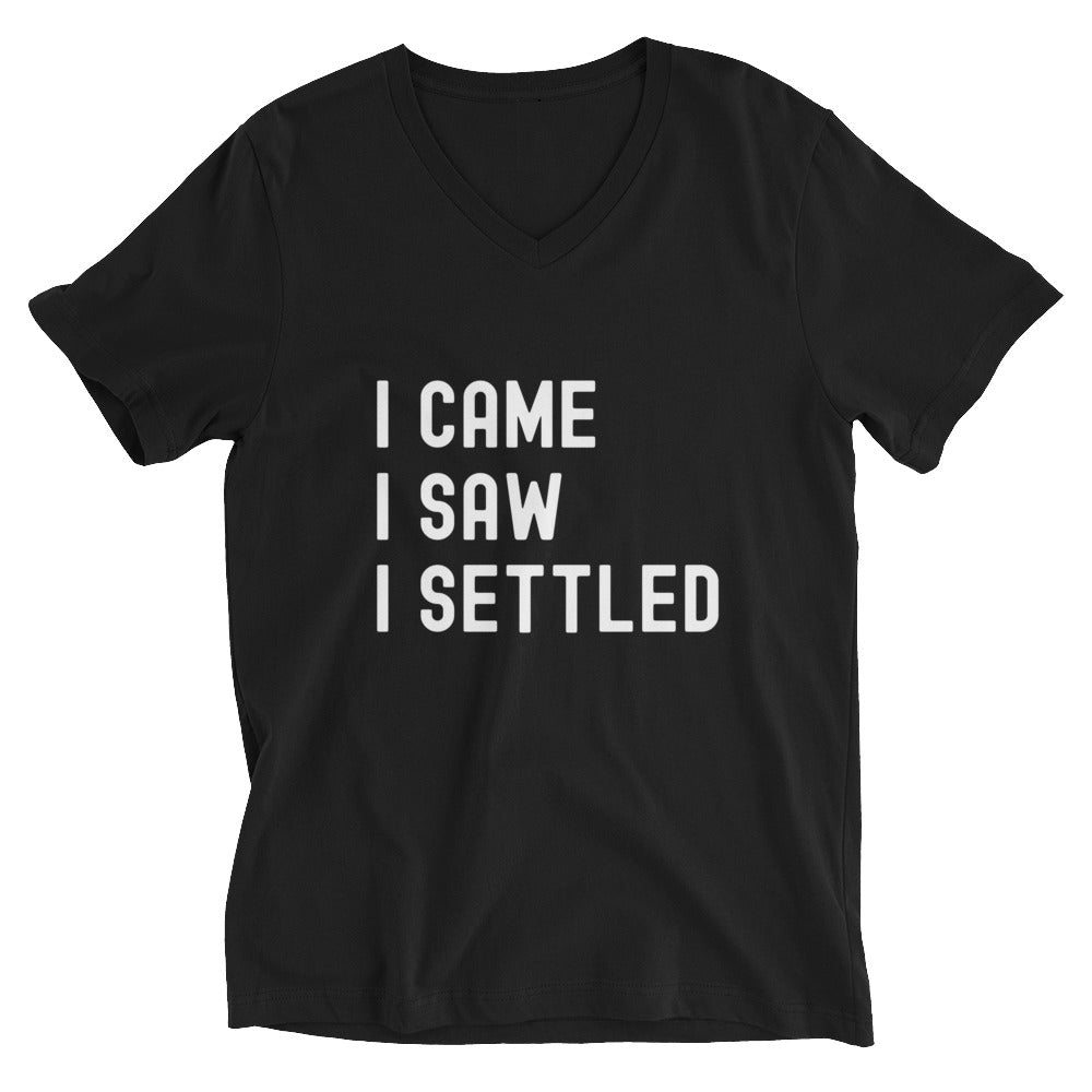 Unisex Short Sleeve V-Neck T-Shirt | I came, I saw, I settled