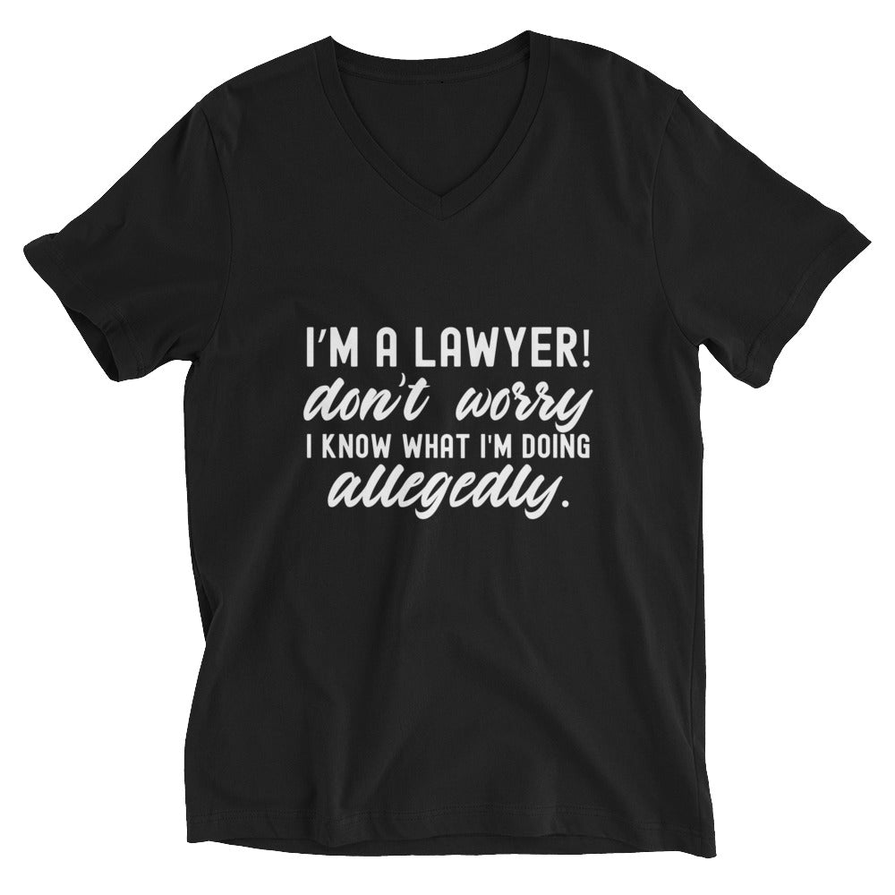 Unisex Short Sleeve V-Neck T-Shirt |  I’m a lawyer don’t worry I know what I'm doing (allegedly)