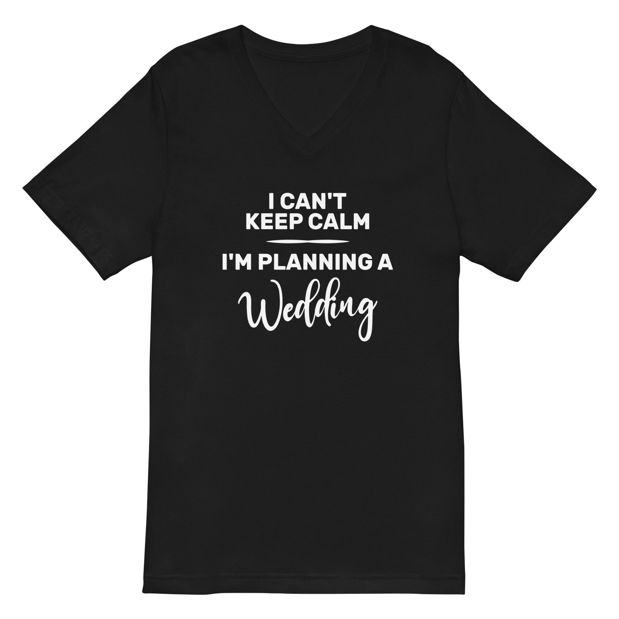 Unisex Short Sleeve V-Neck T-Shirt | I can't keep calm I'm planning a wedding