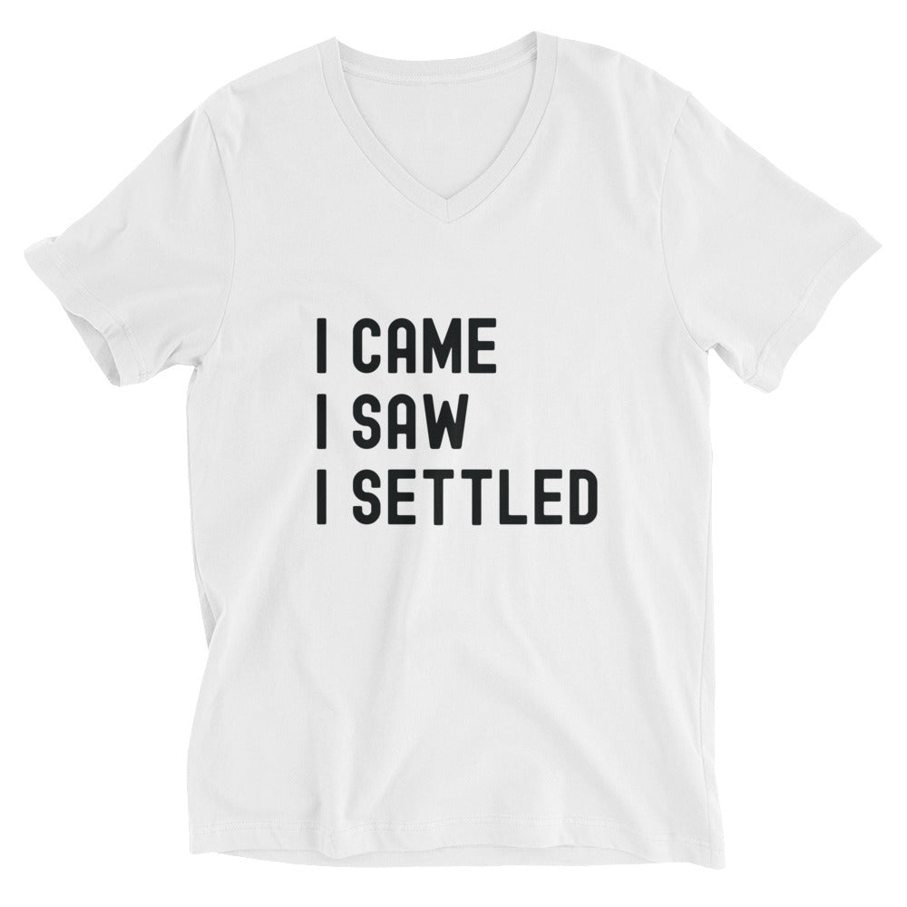 Unisex Short Sleeve V-Neck T-Shirt | I came, I saw, I settled