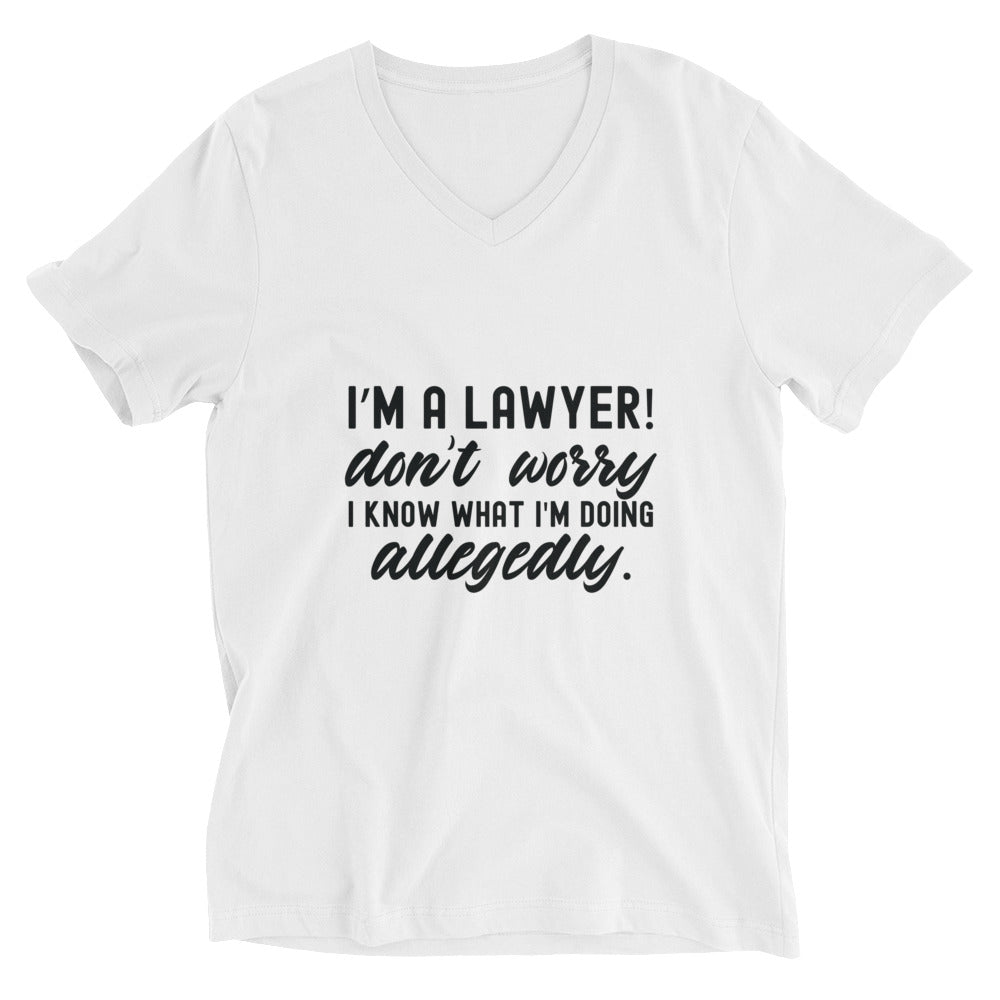 Unisex Short Sleeve V-Neck T-Shirt |  I’m a lawyer don’t worry I know what I'm doing (allegedly)