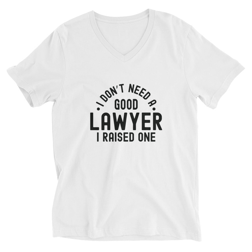 Unisex Short Sleeve V-Neck T-Shirt | I don’t need a good lawyer, I raised one