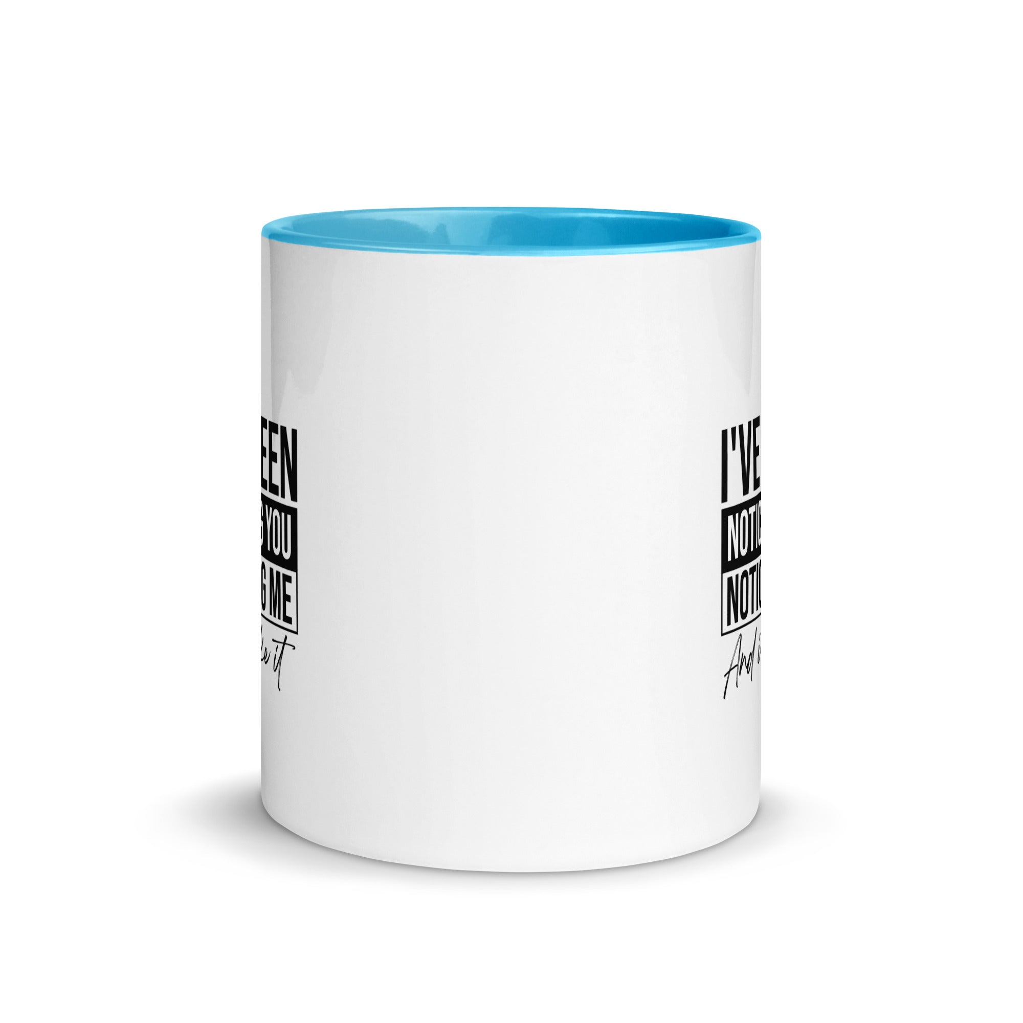 Mug with Color Inside | I've been noticing you noticing me and I like it