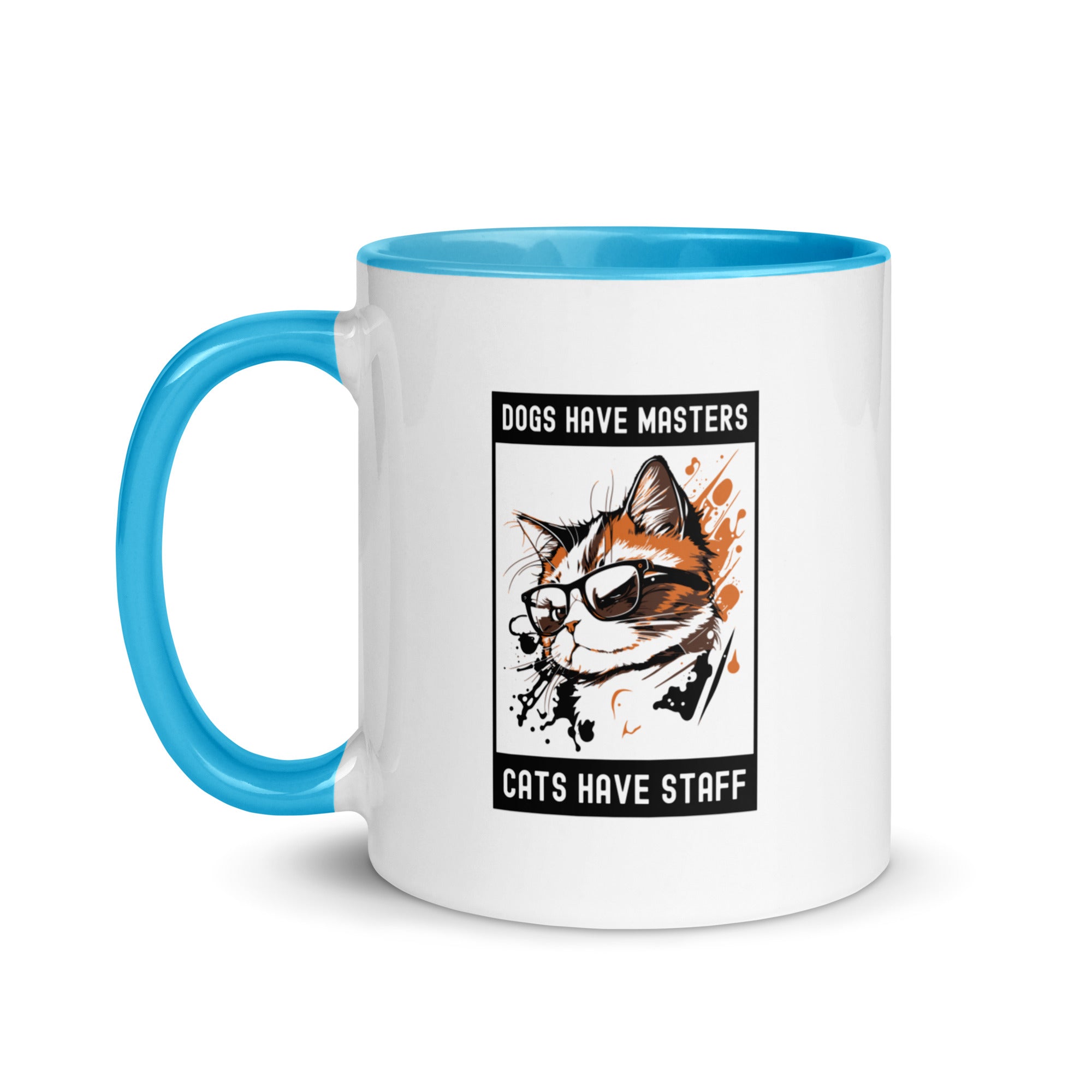 Mug with Color Inside | Dog have master cats have staff