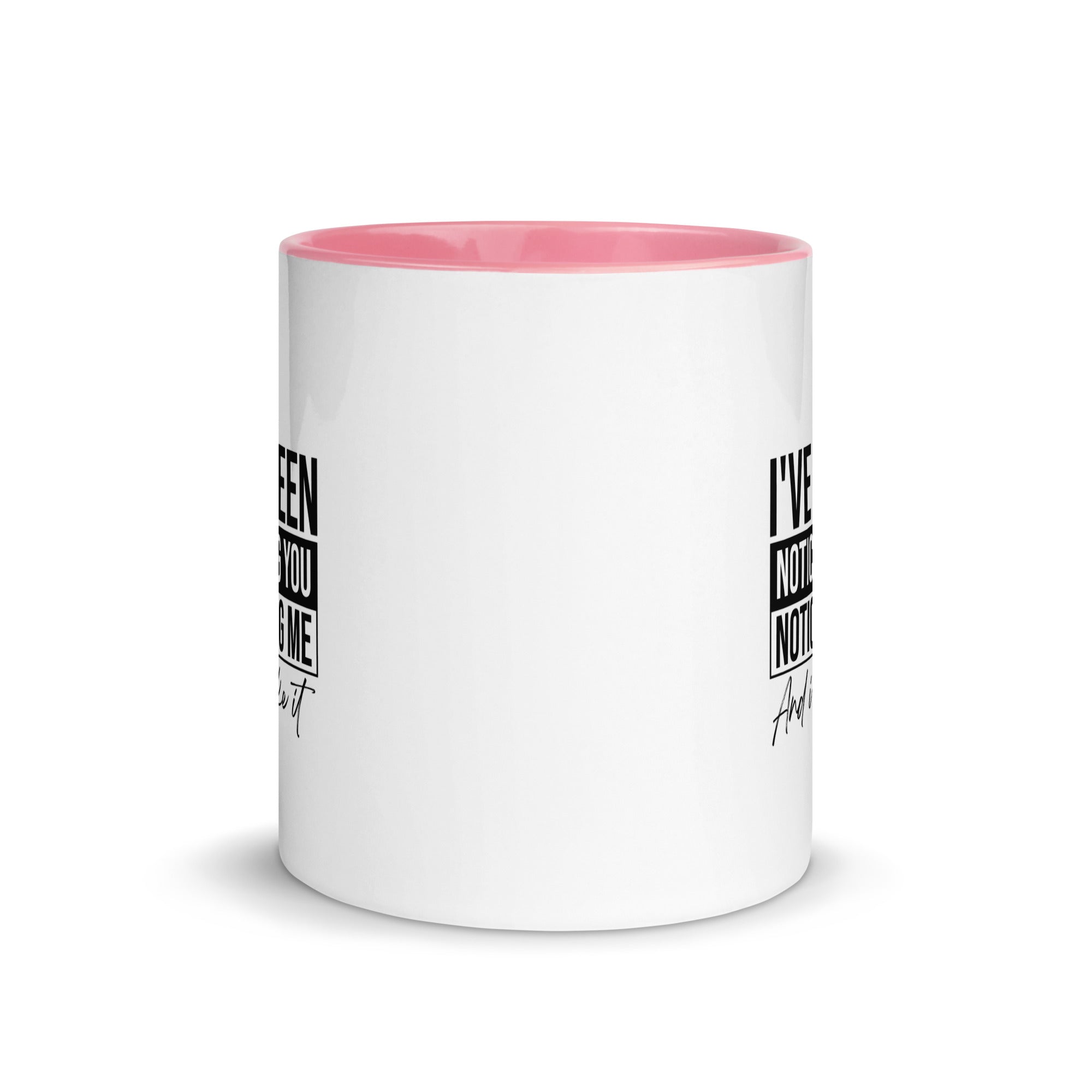 Mug with Color Inside | I've been noticing you noticing me and I like it
