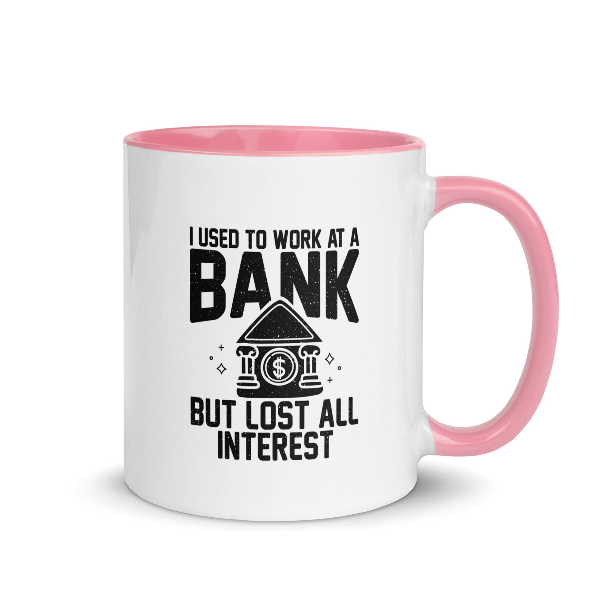 Mug with Color Inside | I used to work at a bank, but I lost all interest