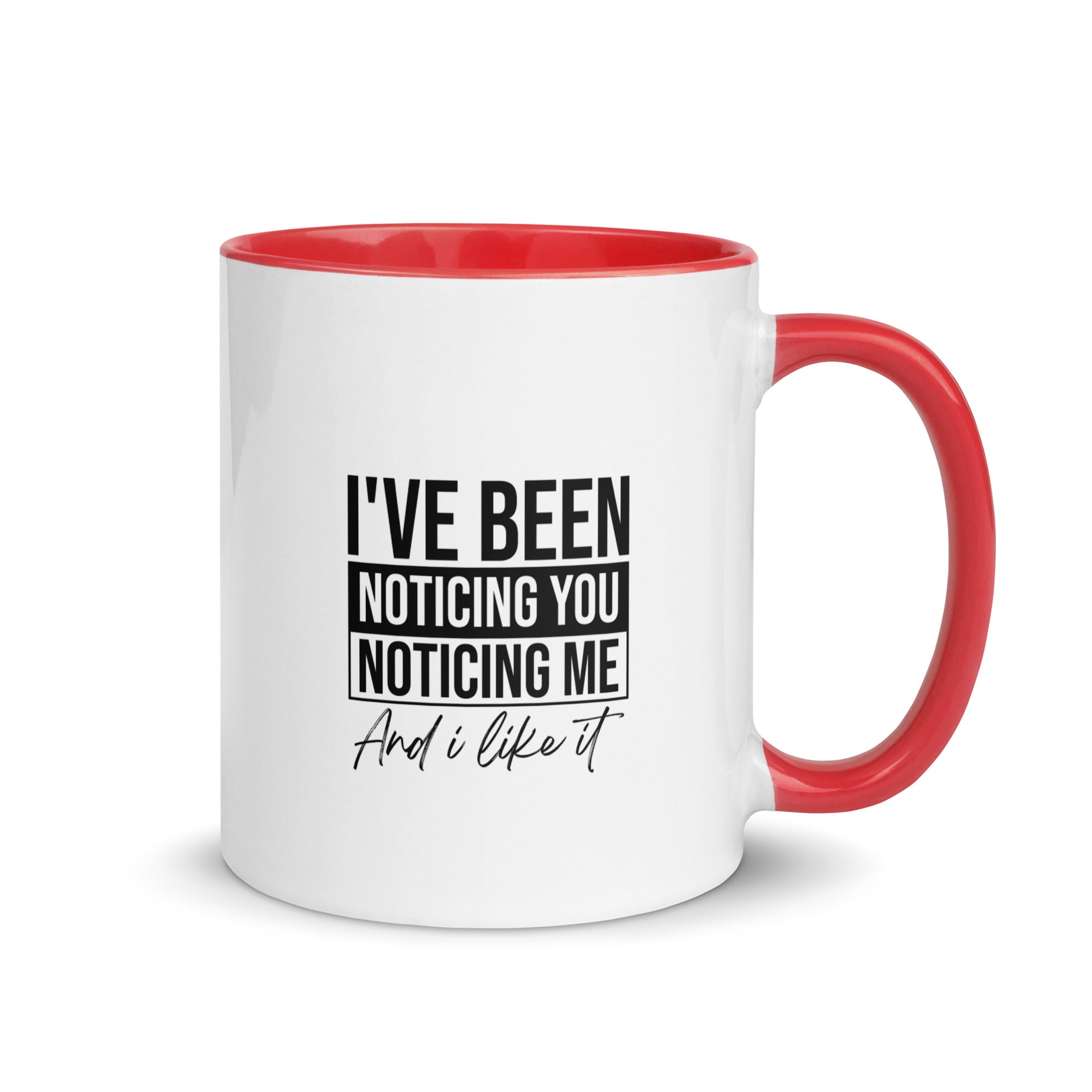 Mug with Color Inside | I've been noticing you noticing me and I like it