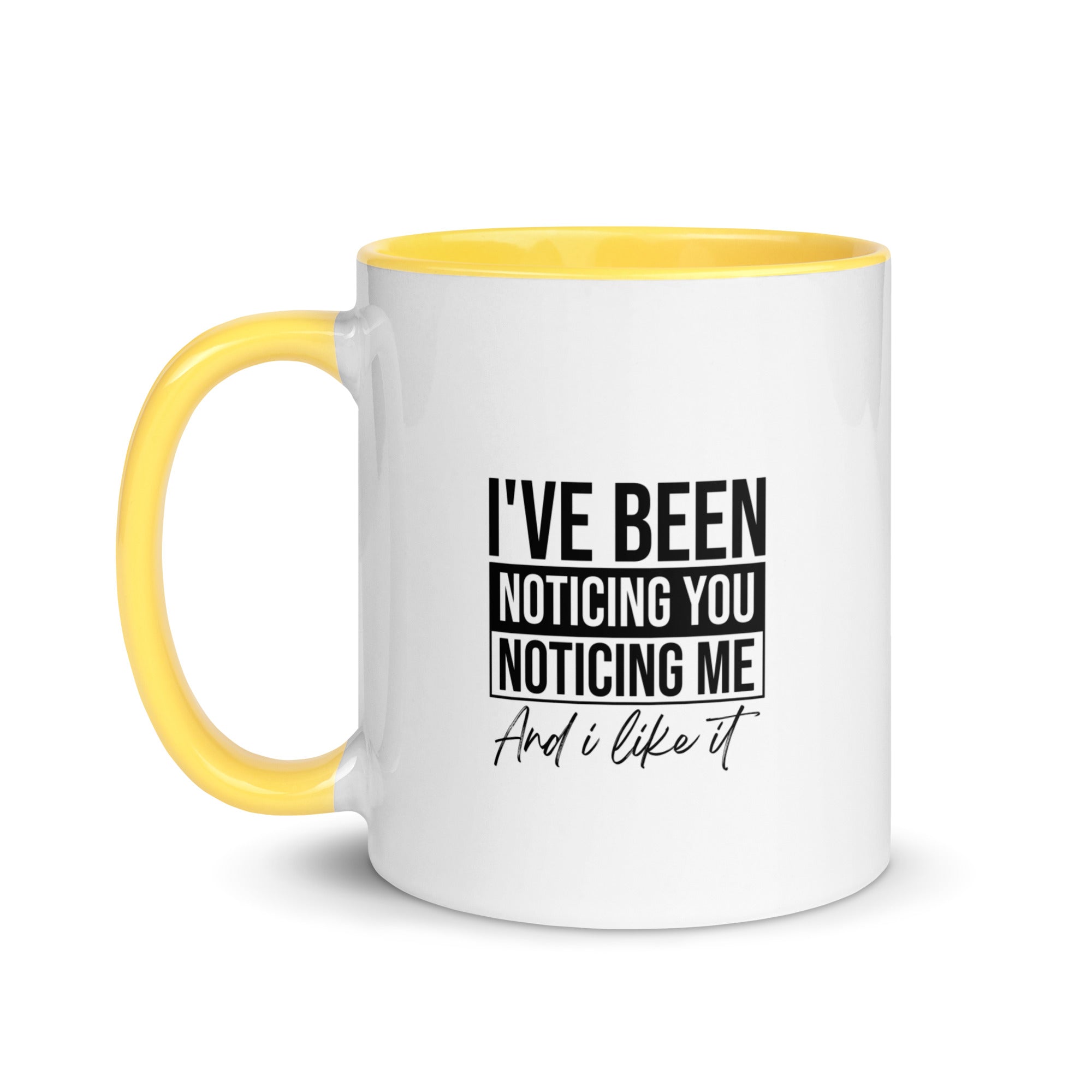 Mug with Color Inside | I've been noticing you noticing me and I like it
