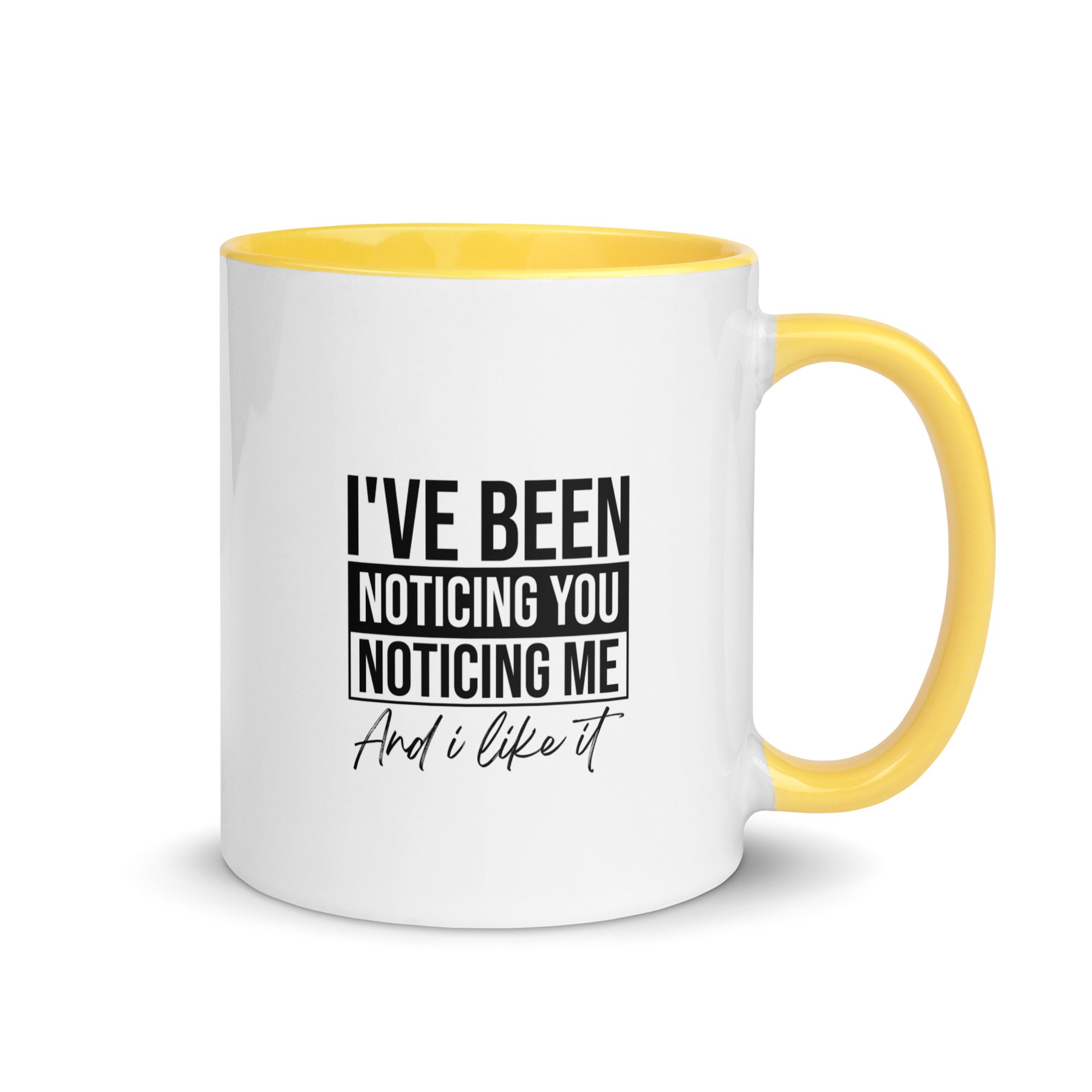 Mug with Color Inside | I've been noticing you noticing me and I like it