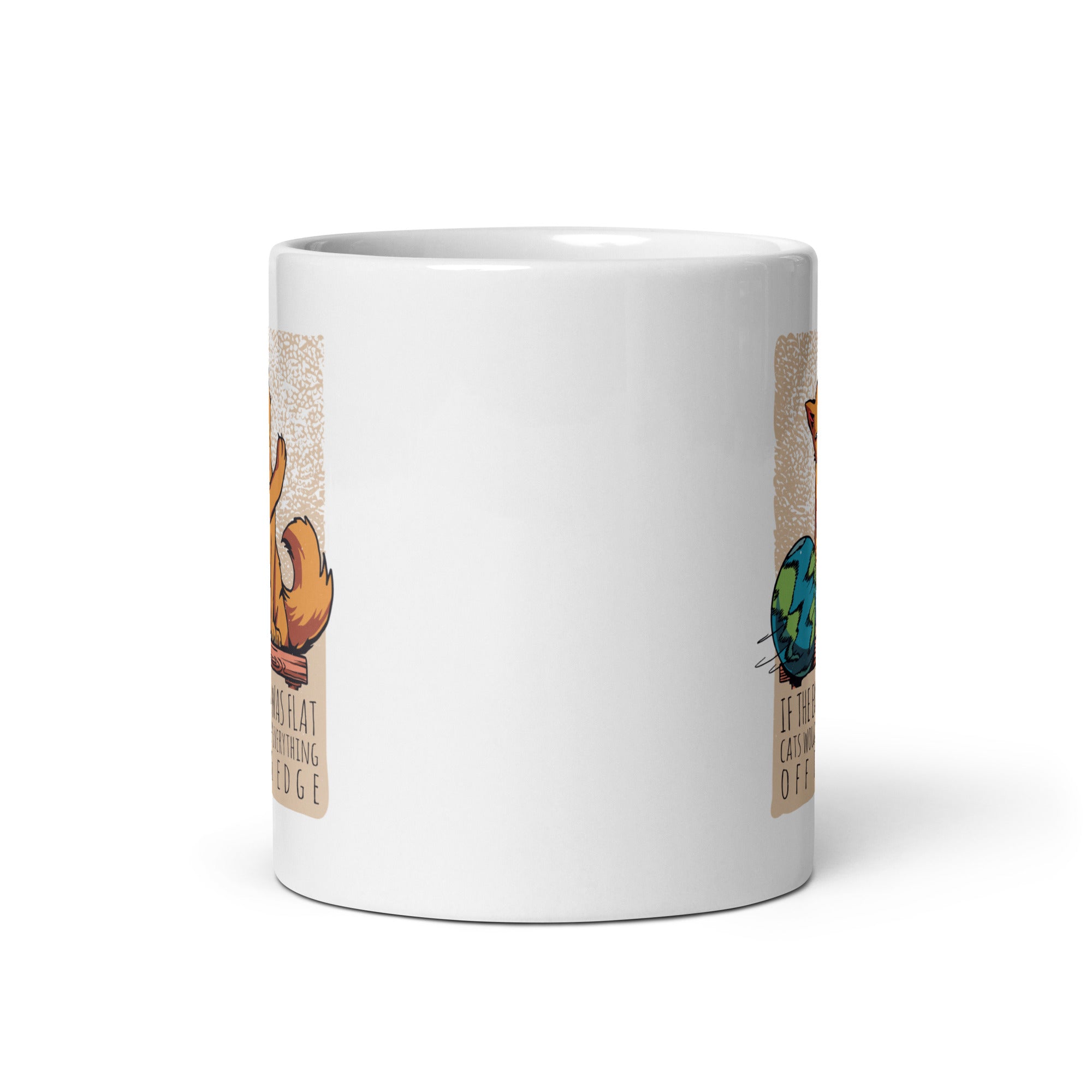 White glossy mug | If the earth was flat, cats would push everything off the edge