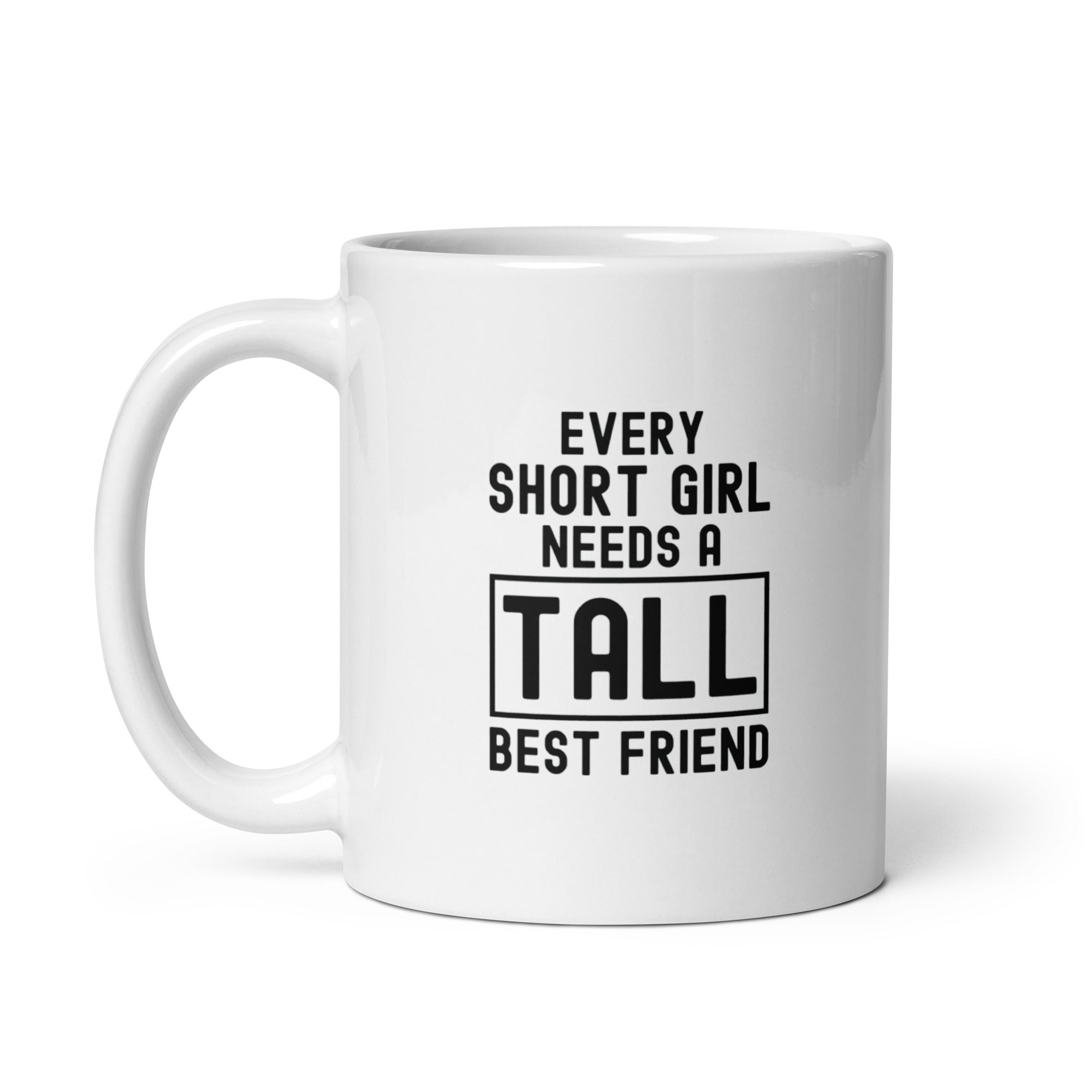 White glossy mug | Every short girl need a tall best friend