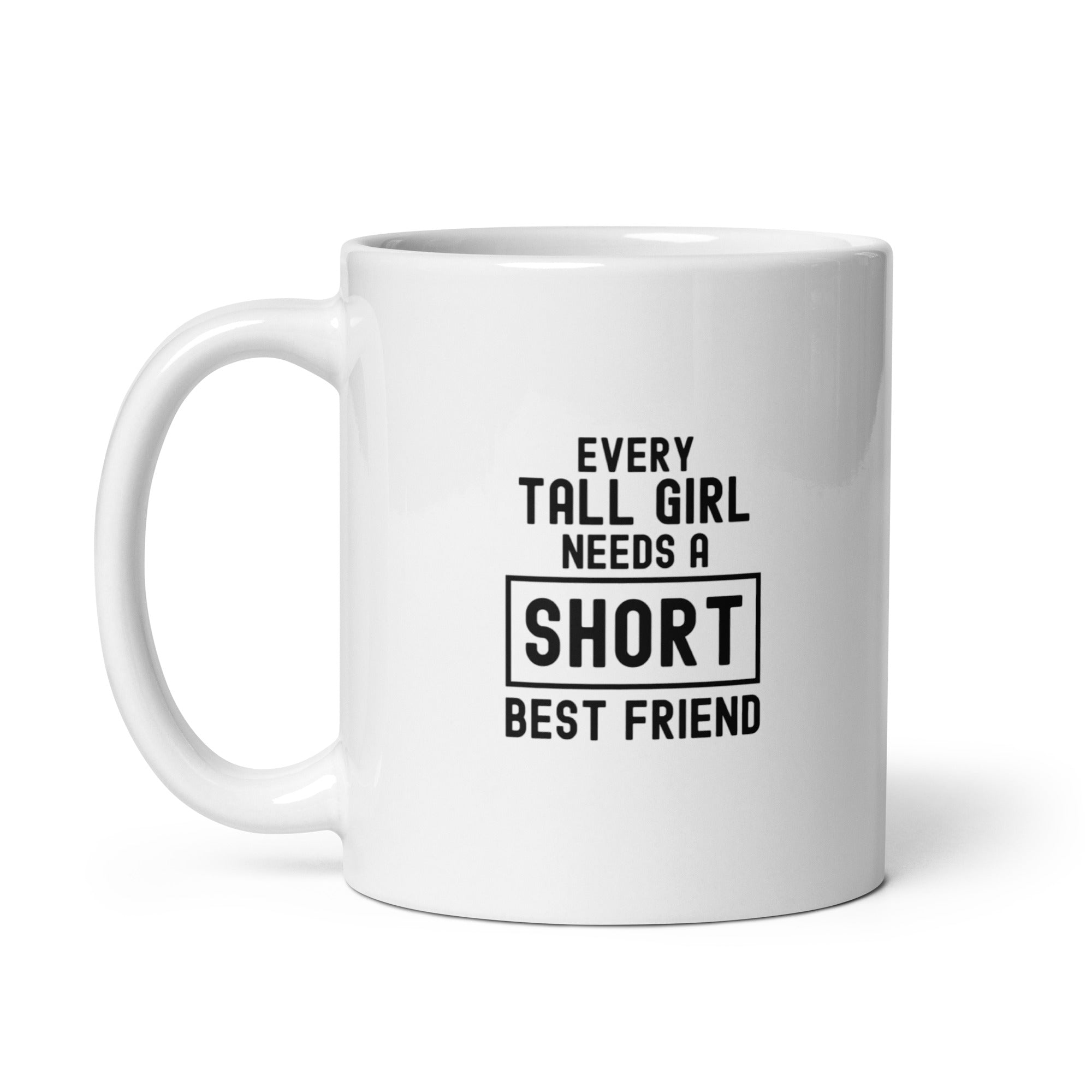 White glossy mug | Every tall girl needs a short best friend