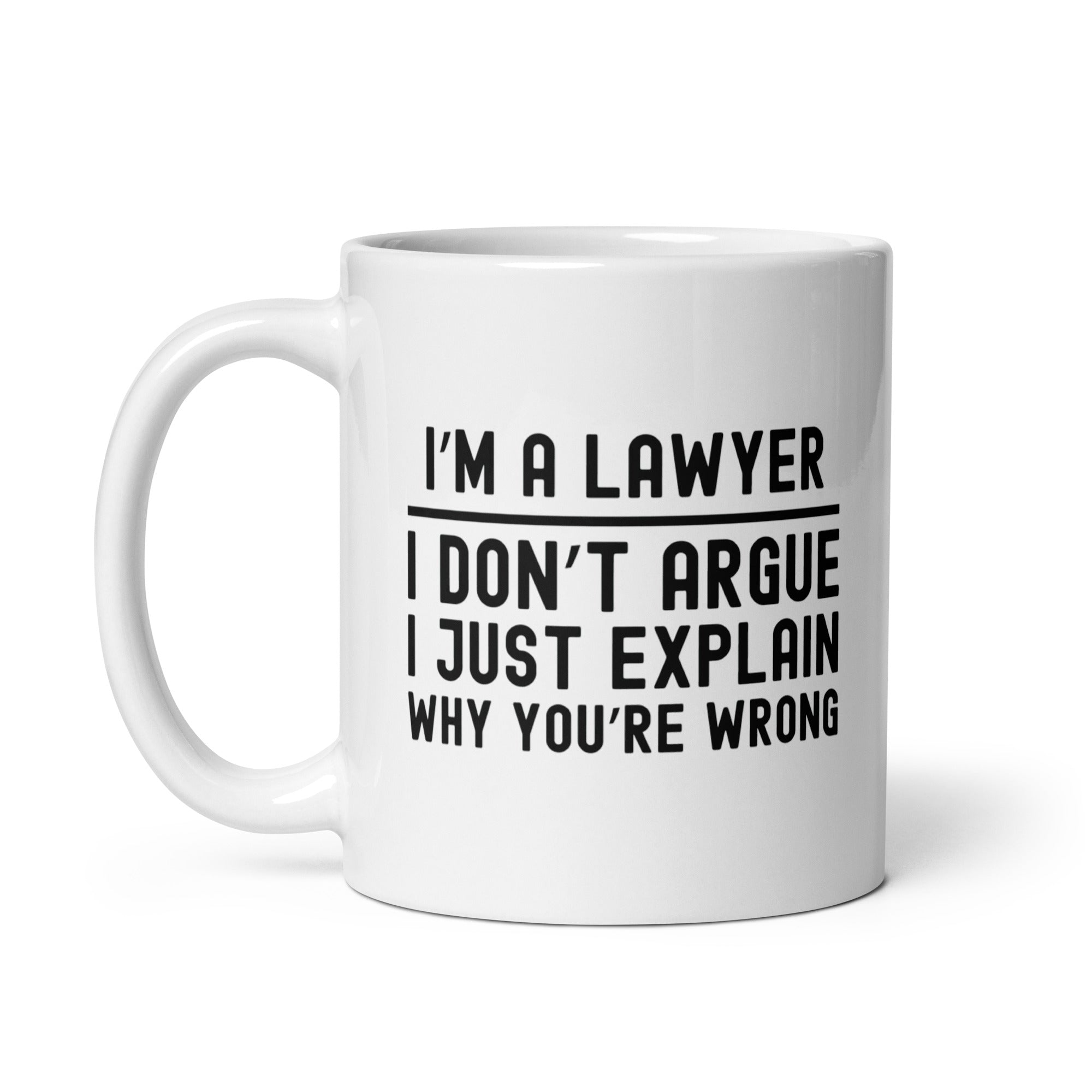 White glossy mug | I’m a lawyer, I don’t argue, I just explain why you’re wrong