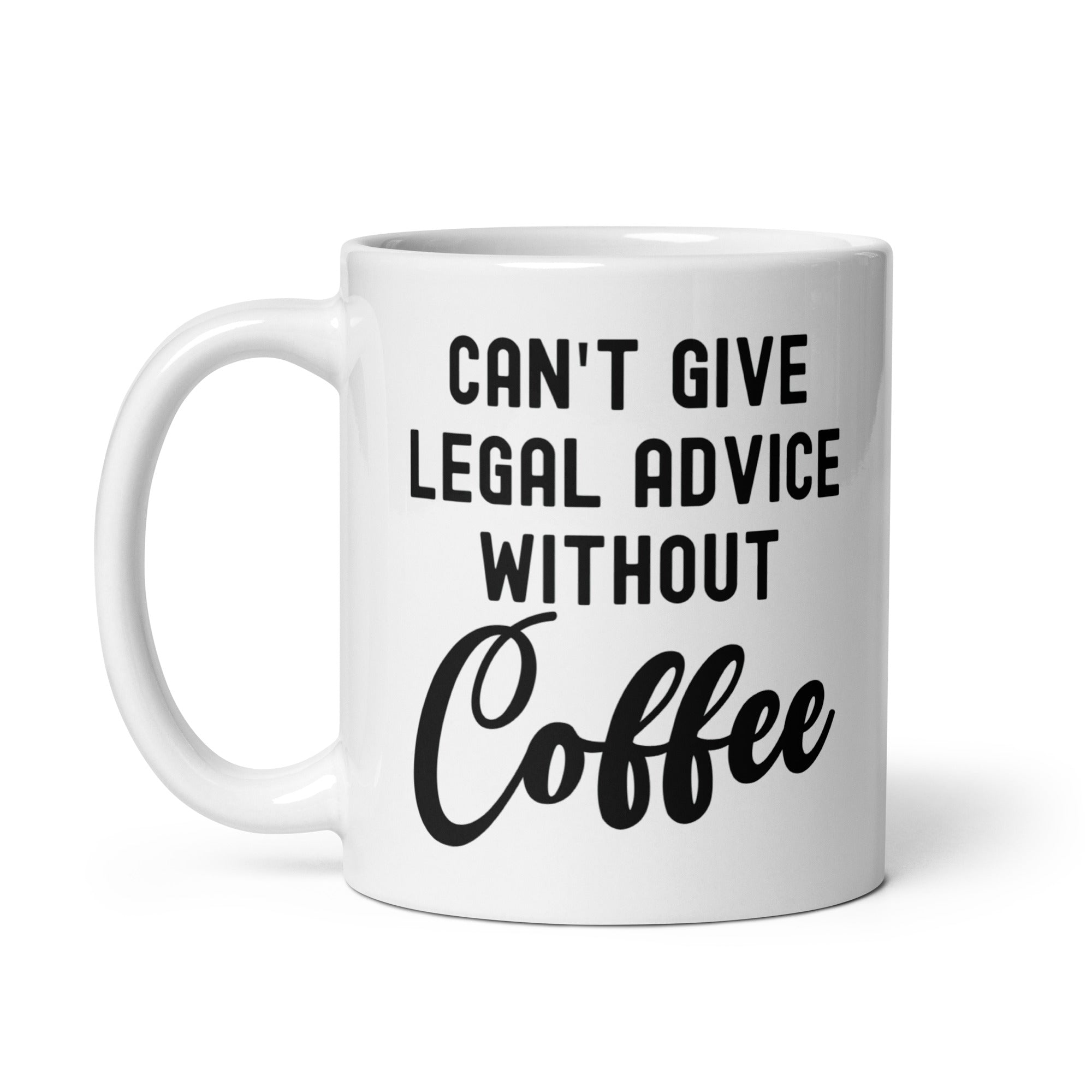 White glossy mug | Can’t give legal advice without coffee
