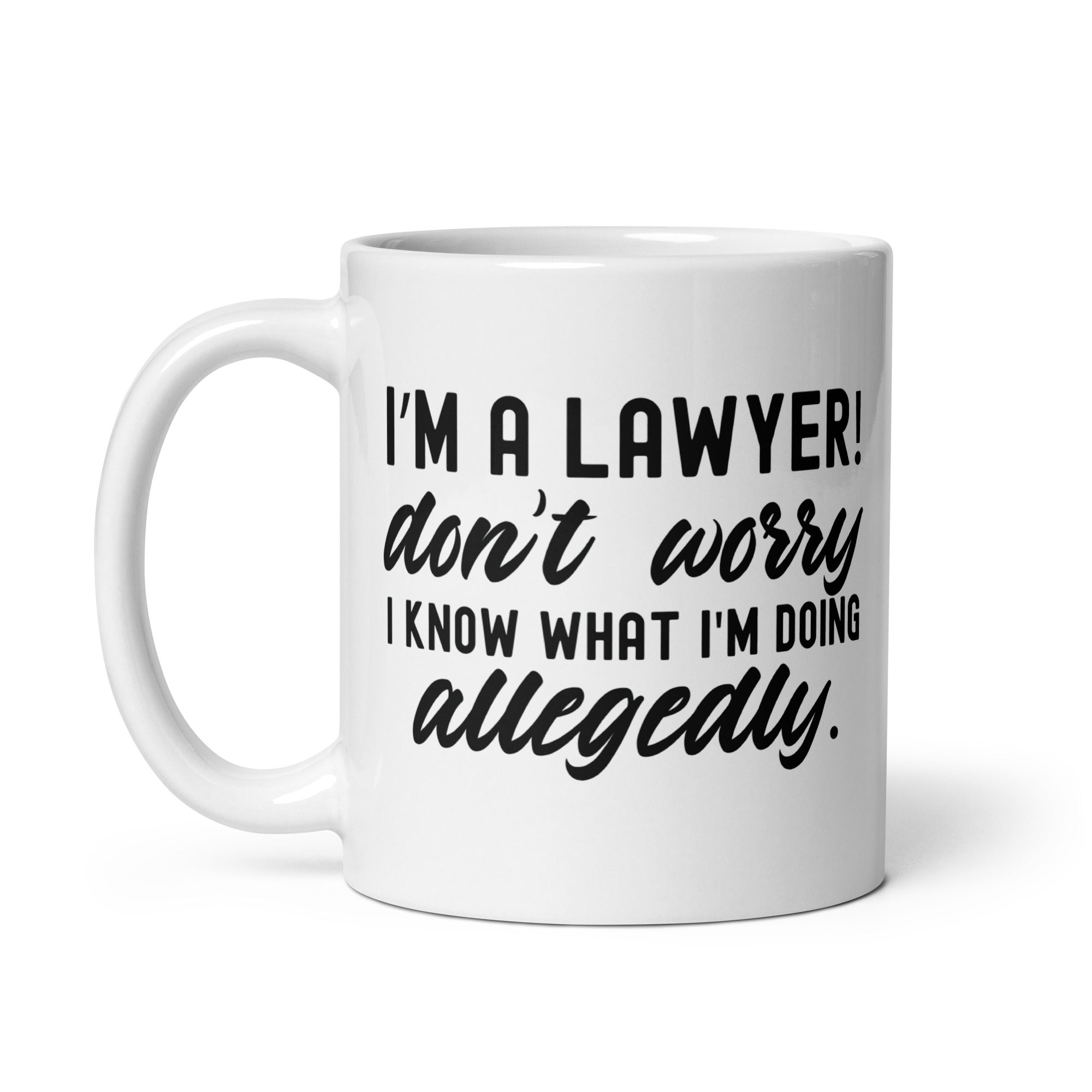 White glossy mug |  I’m a lawyer don’t worry I know what I'm doing (allegedly)